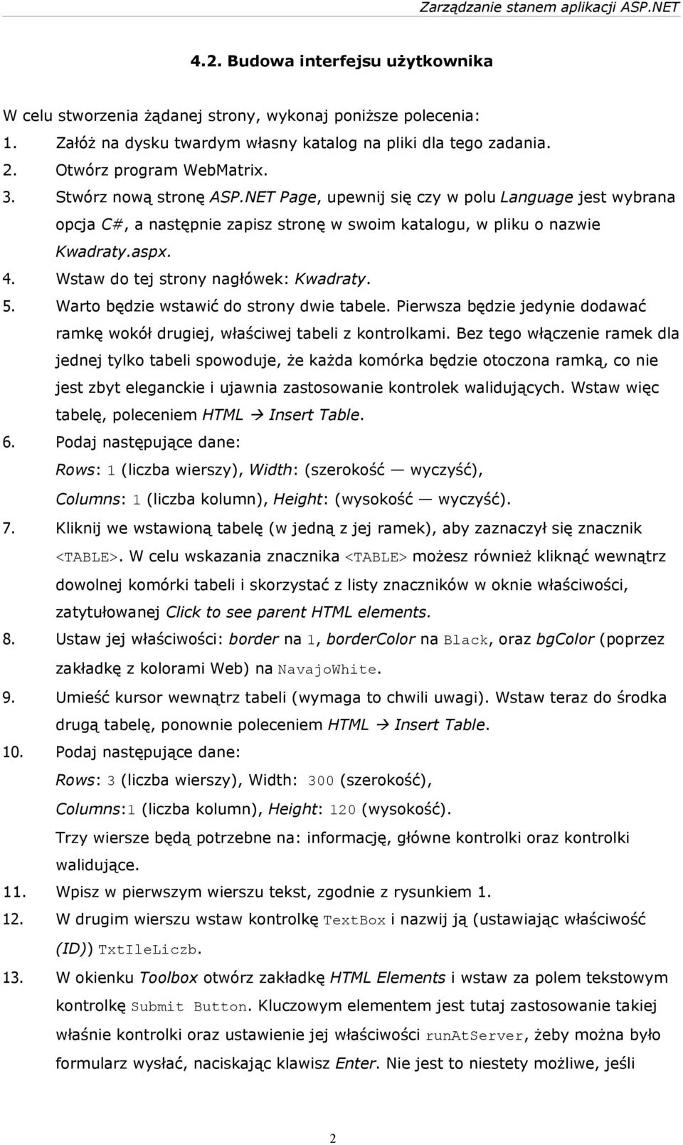 Wstaw do tej strony nagłówek: Kwadraty. 5. Warto będzie wstawić do strony dwie tabele. Pierwsza będzie jedynie dodawać ramkę wokół drugiej, właściwej tabeli z kontrolkami.