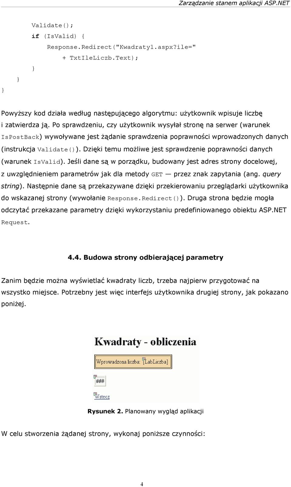 Dzięki temu możliwe jest sprawdzenie poprawności danych (warunek IsValid).