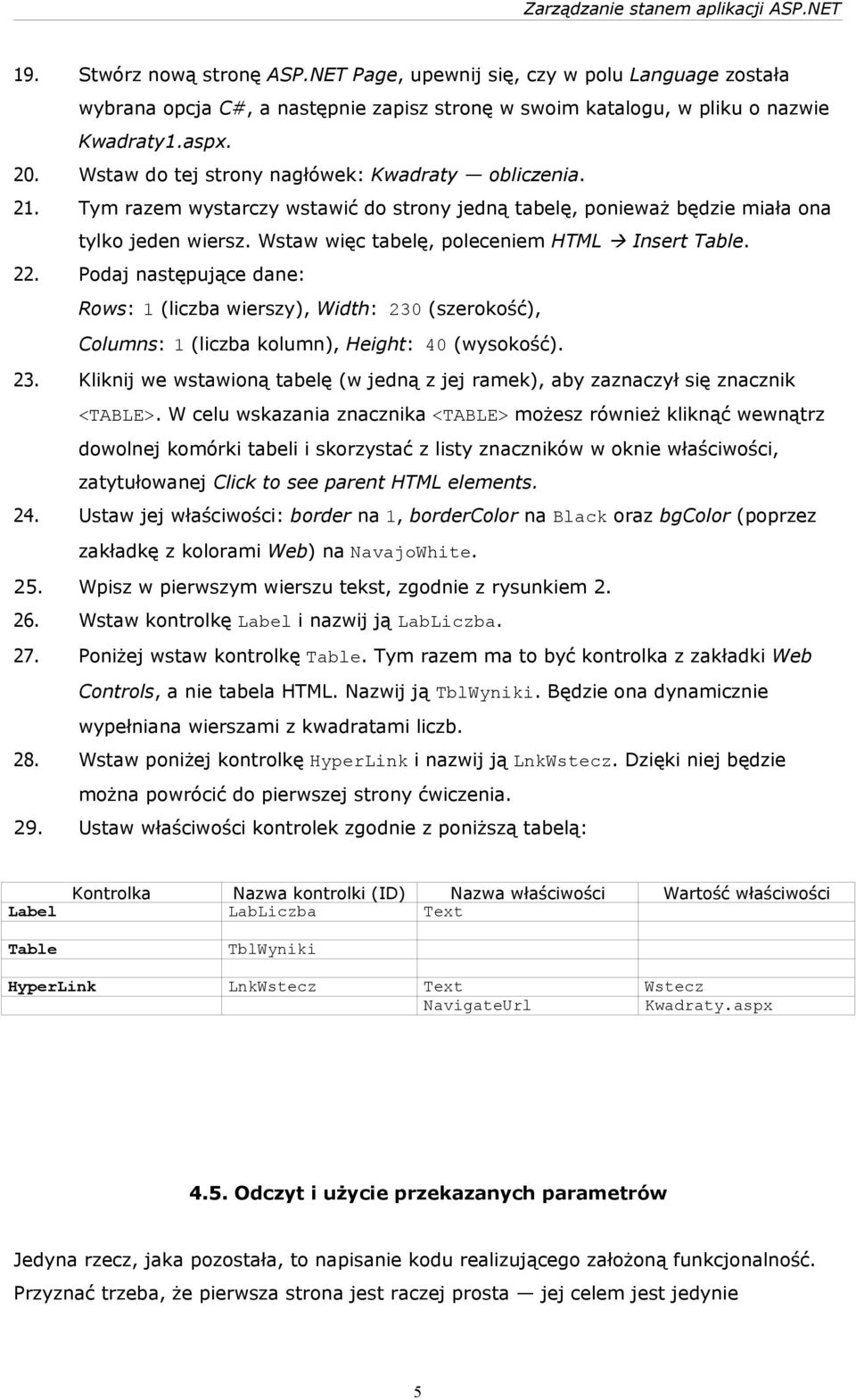 Wstaw więc tabelę, poleceniem HTML Insert Table. 22. Podaj następujące dane: Rows: 1 (liczba wierszy), Width: 230 (szerokość), Columns: 1 (liczba kolumn), Height: 40 (wysokość). 23. Kliknij we wstawioną tabelę (w jedną z jej ramek), aby zaznaczył się znacznik <TABLE>.