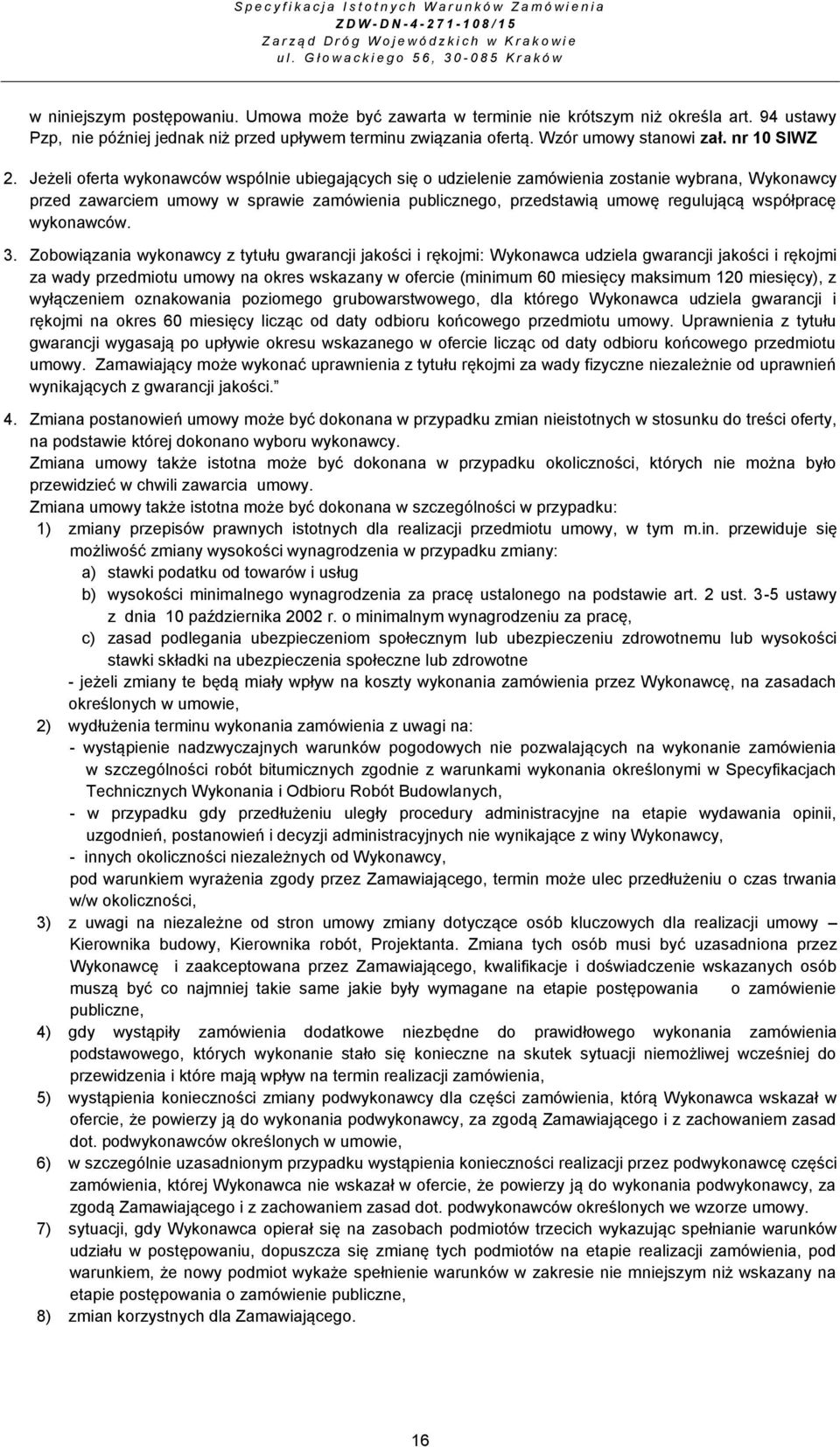 94 ustawy Pzp, nie później jednak niż przed upływem terminu związania ofertą. Wzór umowy stanowi zał. nr 10 SIWZ 2.