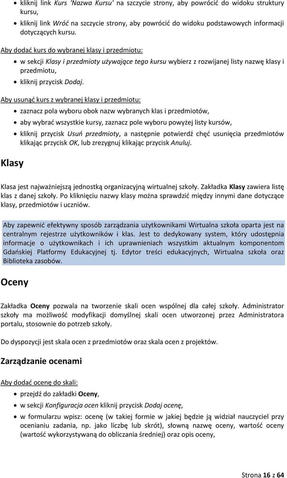 Aby usunąć kurs z wybranej klasy i przedmiotu: Klasy zaznacz pola wyboru obok nazw wybranych klas i przedmiotów, aby wybrać wszystkie kursy, zaznacz pole wyboru powyżej listy kursów, kliknij przycisk