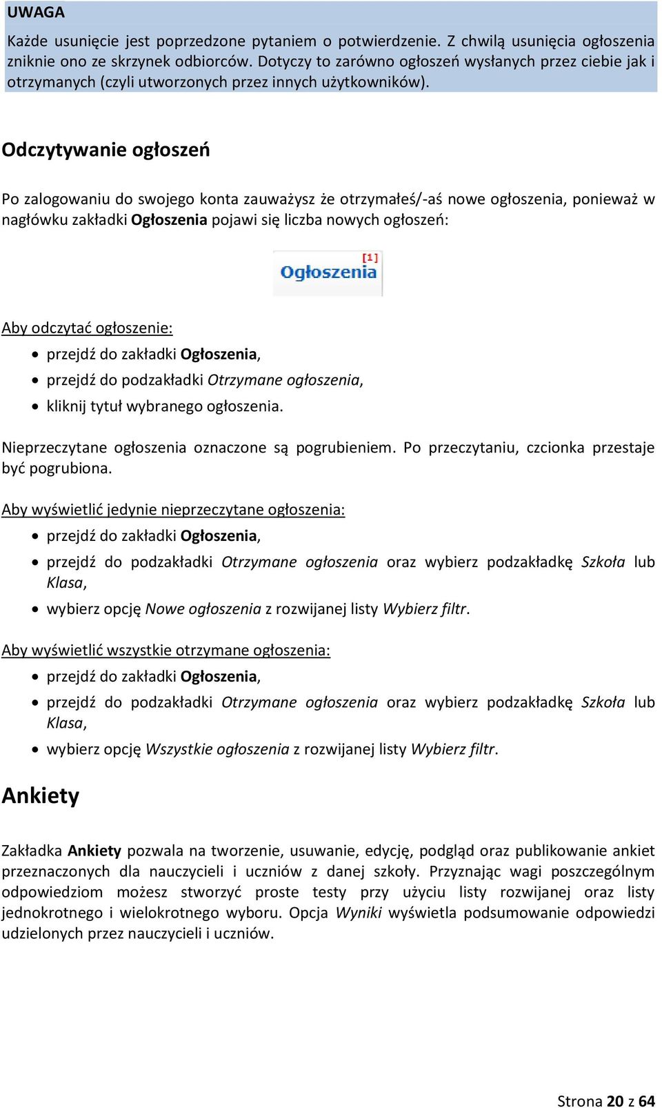 Odczytywanie ogłoszeń Po zalogowaniu do swojego konta zauważysz że otrzymałeś/-aś nowe ogłoszenia, ponieważ w nagłówku zakładki Ogłoszenia pojawi się liczba nowych ogłoszeń: Aby odczytać ogłoszenie: