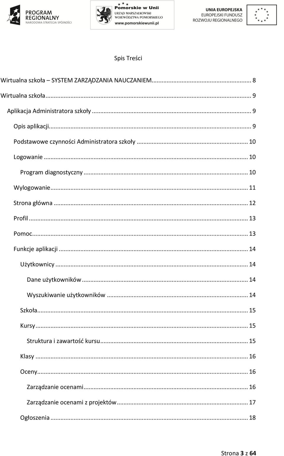 .. 13 Pomoc... 13 Funkcje aplikacji... 14 Użytkownicy... 14 Dane użytkowników... 14 Wyszukiwanie użytkowników... 14 Szkoła... 15 Kursy.