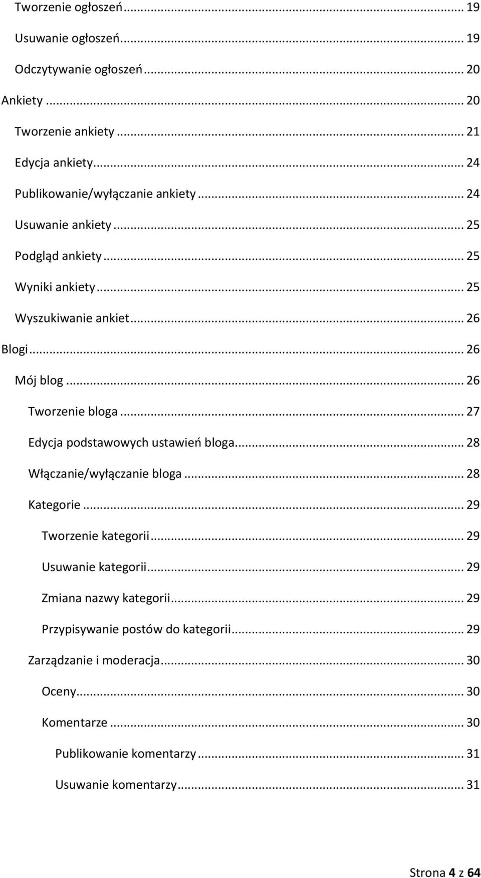 .. 26 Tworzenie bloga... 27 Edycja podstawowych ustawień bloga... 28 Włączanie/wyłączanie bloga... 28 Kategorie... 29 Tworzenie kategorii... 29 Usuwanie kategorii.