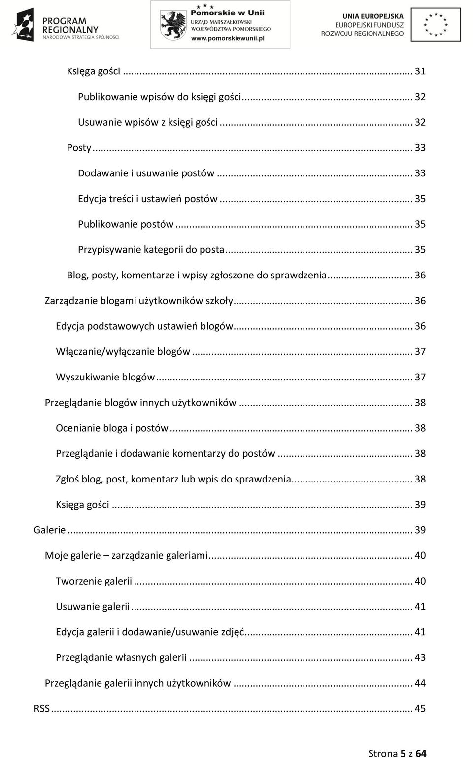 .. 36 Włączanie/wyłączanie blogów... 37 Wyszukiwanie blogów... 37 Przeglądanie blogów innych użytkowników... 38 Ocenianie bloga i postów... 38 Przeglądanie i dodawanie komentarzy do postów.