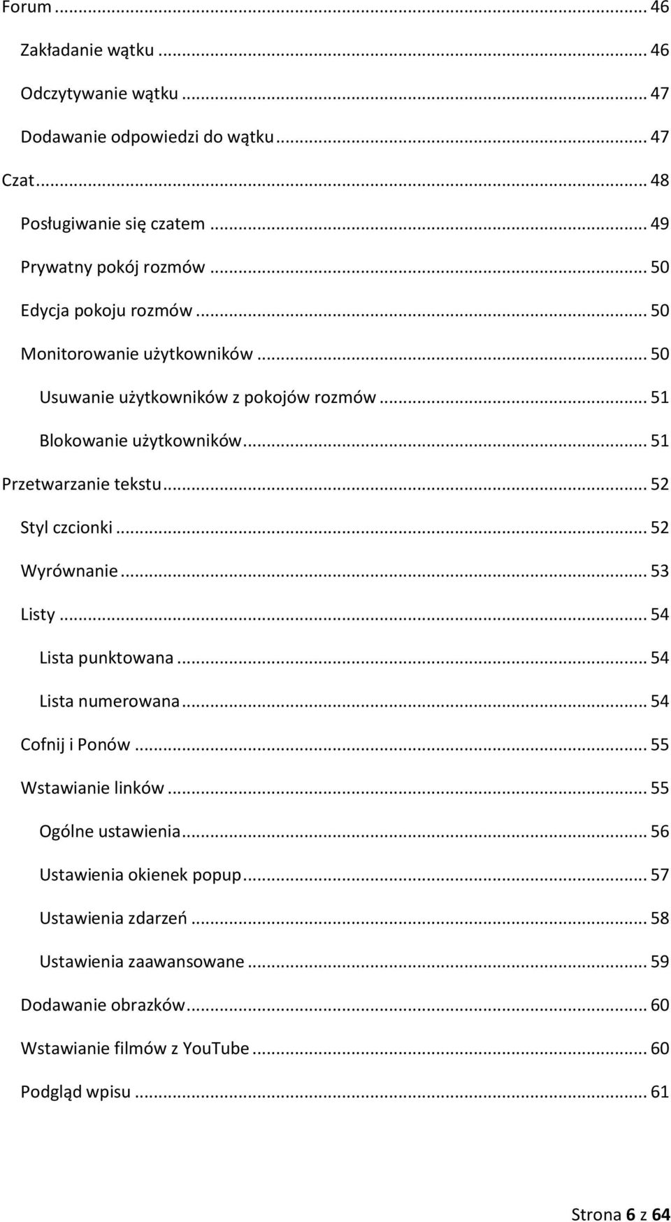 .. 52 Styl czcionki... 52 Wyrównanie... 53 Listy... 54 Lista punktowana... 54 Lista numerowana... 54 Cofnij i Ponów... 55 Wstawianie linków... 55 Ogólne ustawienia.