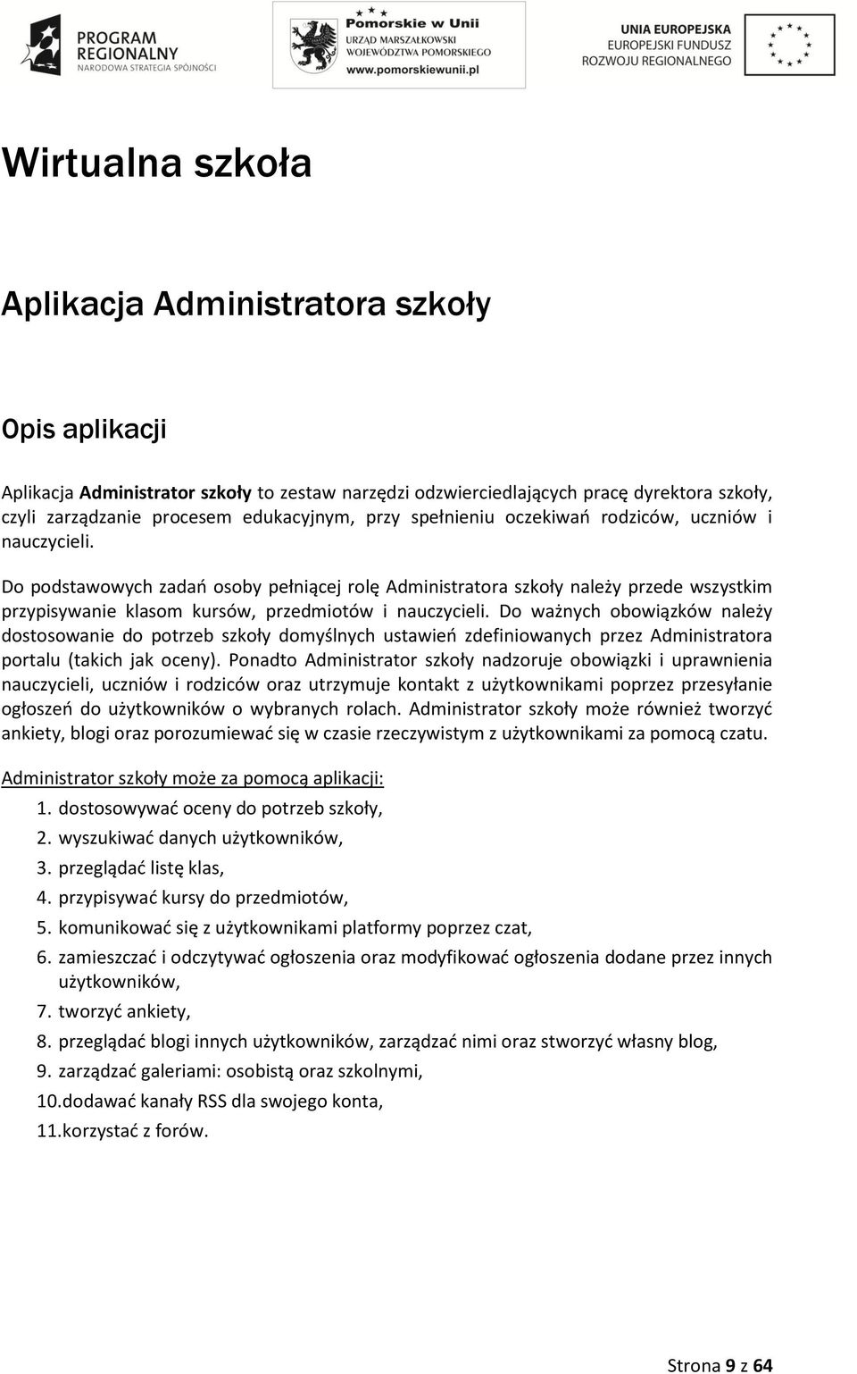 Do podstawowych zadań osoby pełniącej rolę Administratora szkoły należy przede wszystkim przypisywanie klasom kursów, przedmiotów i nauczycieli.