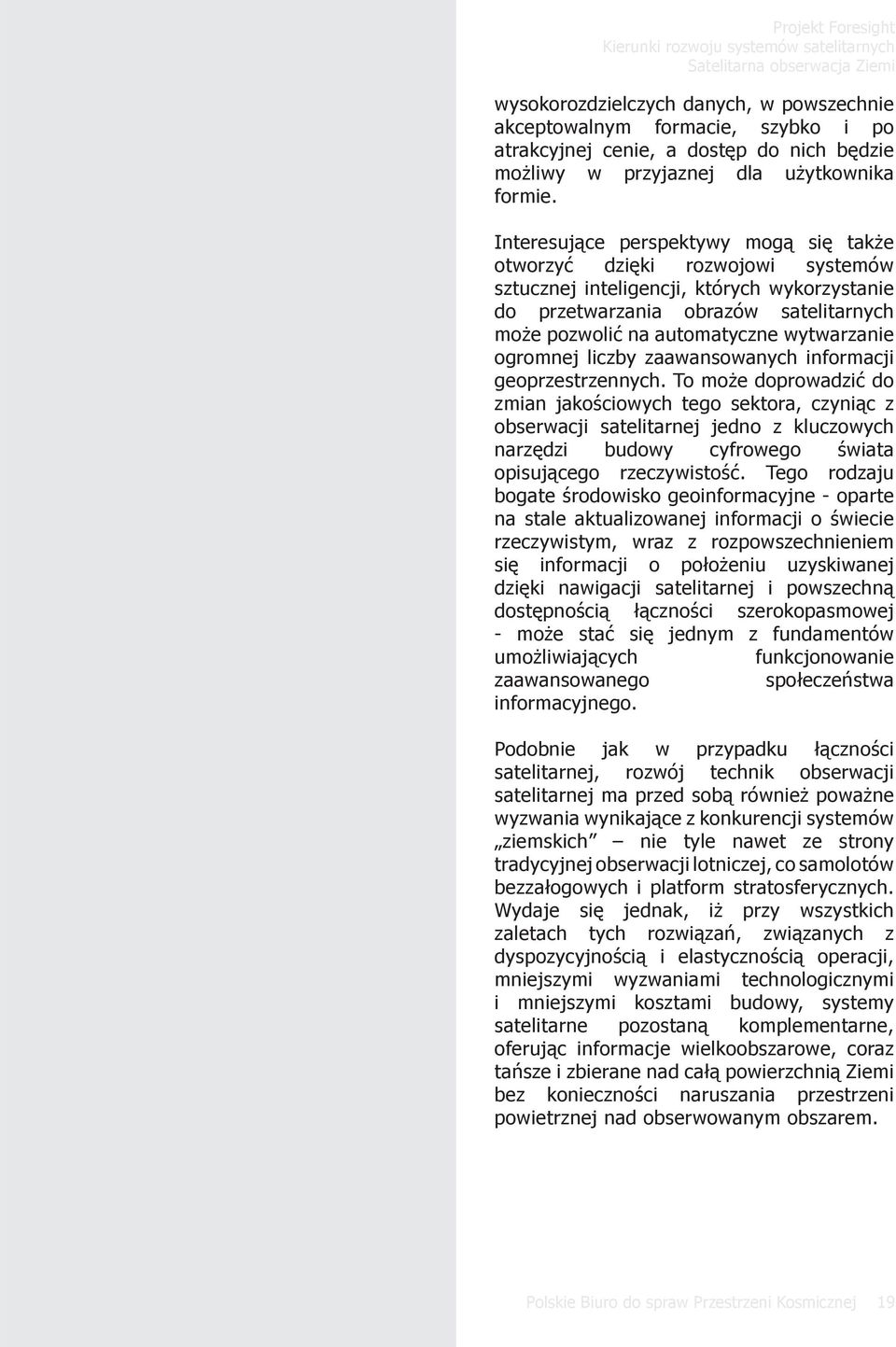 wytwarzanie ogromnej liczby zaawansowanych informacji geoprzestrzennych.