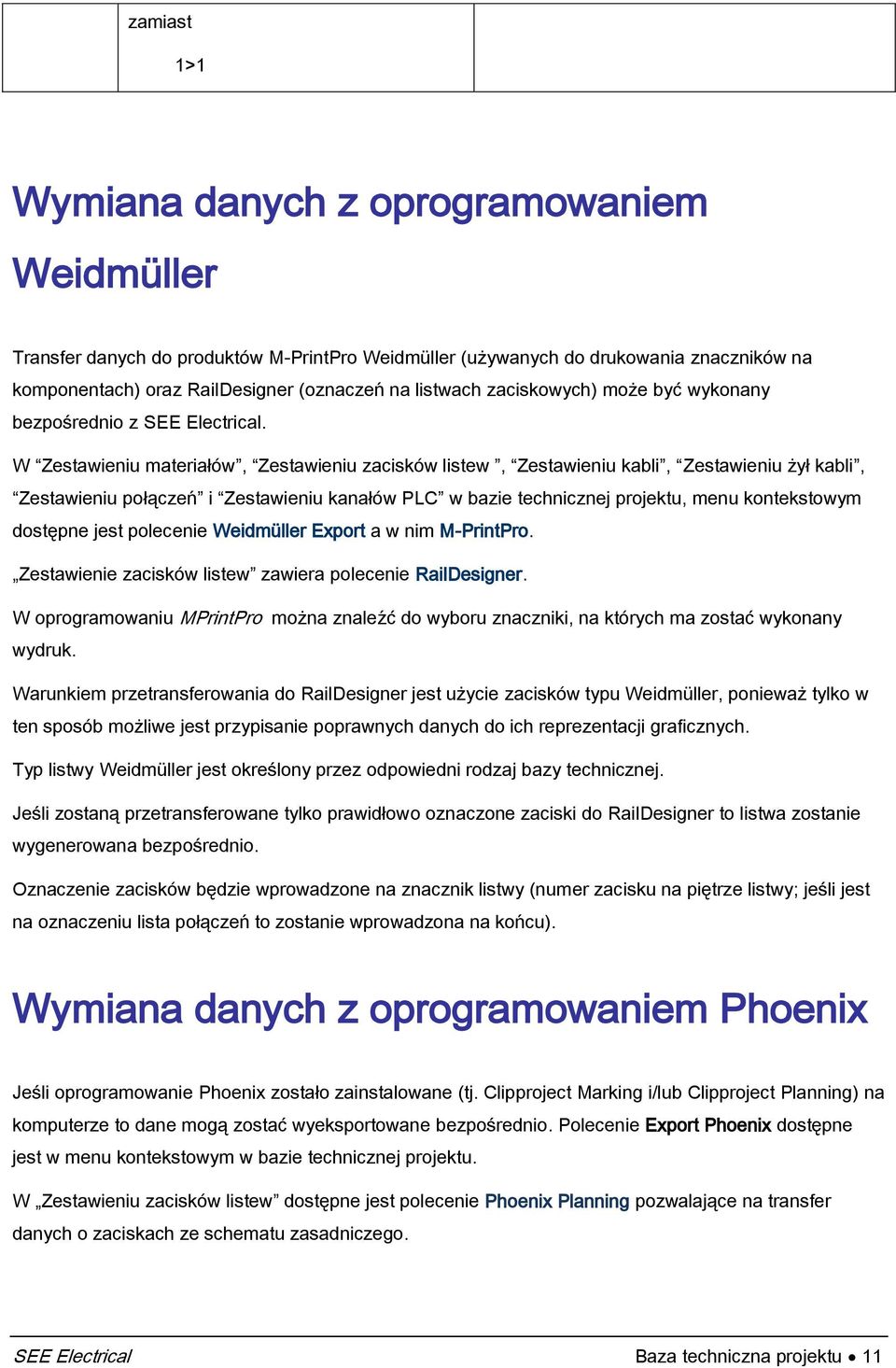W Zestawieniu materiałów, Zestawieniu zacisków listew, Zestawieniu kabli, Zestawieniu żył kabli, Zestawieniu połączeń i Zestawieniu kanałów PLC w bazie technicznej projektu, menu kontekstowym