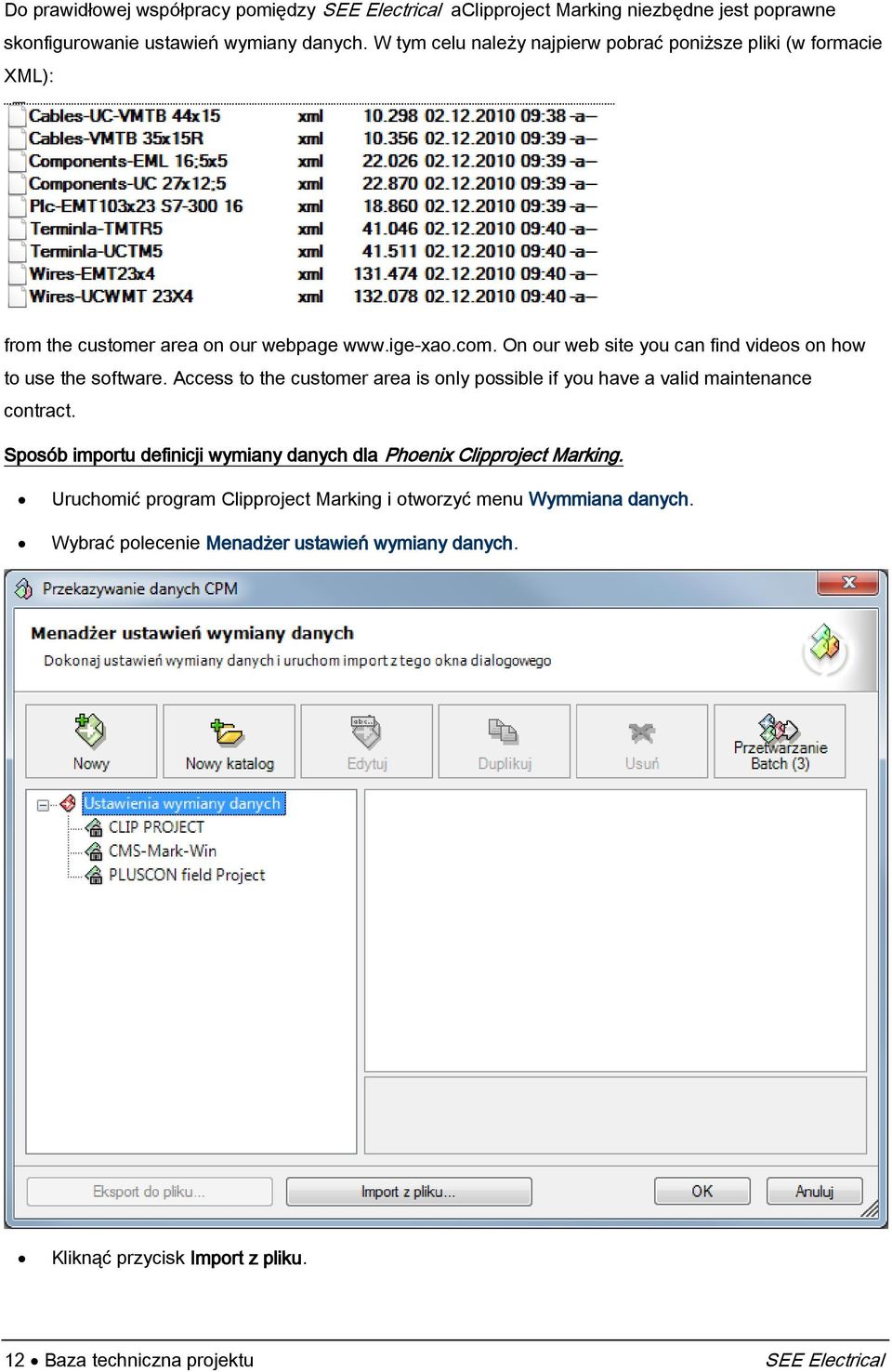 On our web site you can find videos on how to use the software. Access to the customer area is only possible if you have a valid maintenance contract.