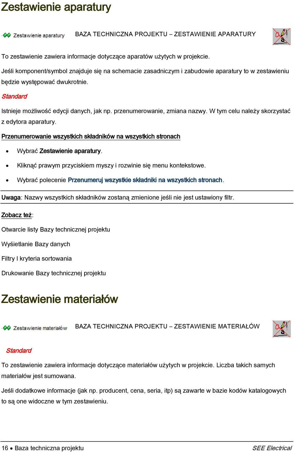 przenumerowanie, zmiana nazwy. W tym celu należy skorzystać z edytora aparatury. Przenumerowanie wszystkich składników na wszystkich stronach Wybrać Zestawienie aparatury.