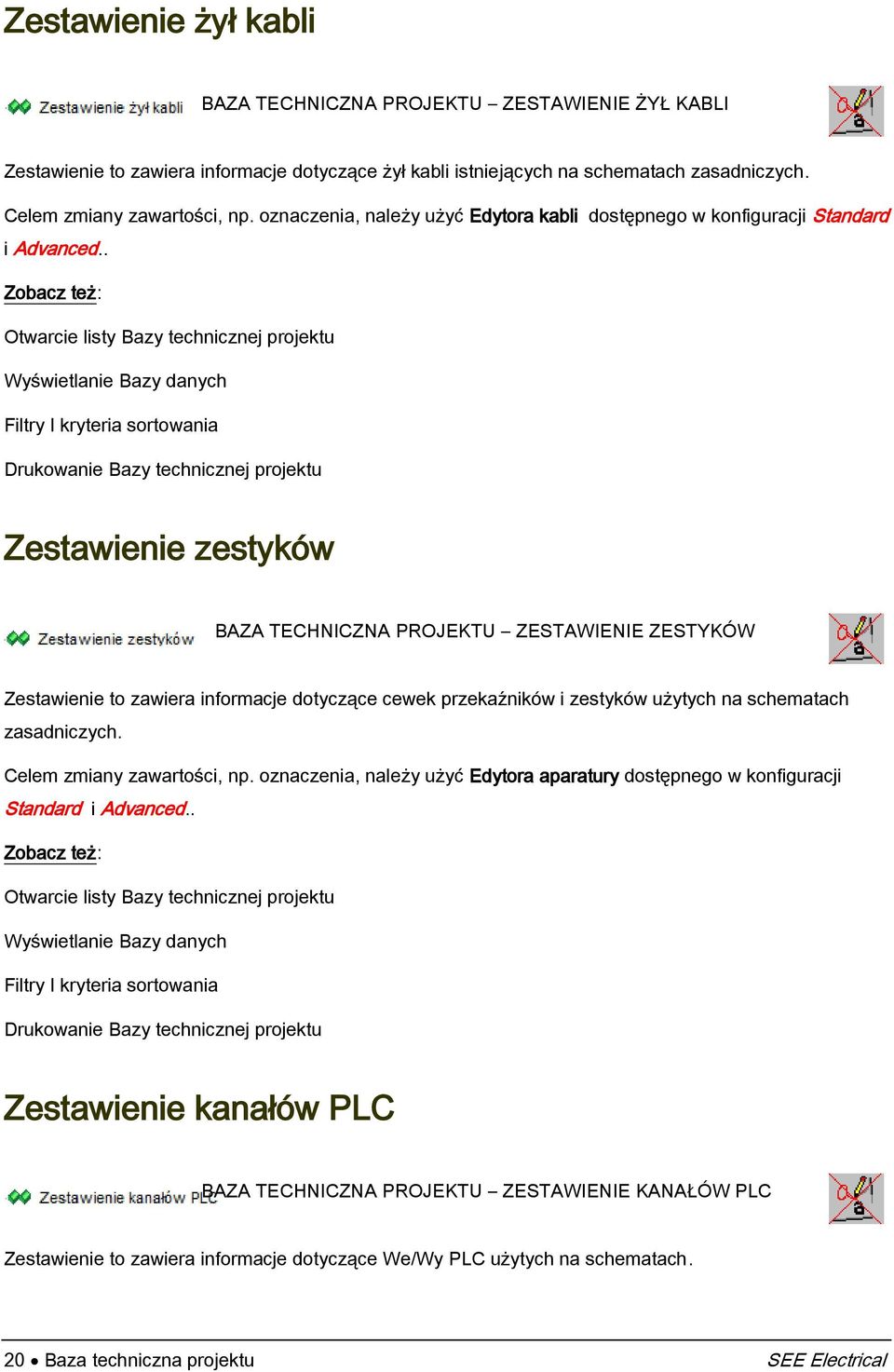 . Otwarcie listy Bazy technicznej projektu Wyświetlanie Bazy danych Filtry I kryteria sortowania Drukowanie Bazy technicznej projektu Zestawienie zestyków BAZA TECHNICZNA PROJEKTU ZESTAWIENIE