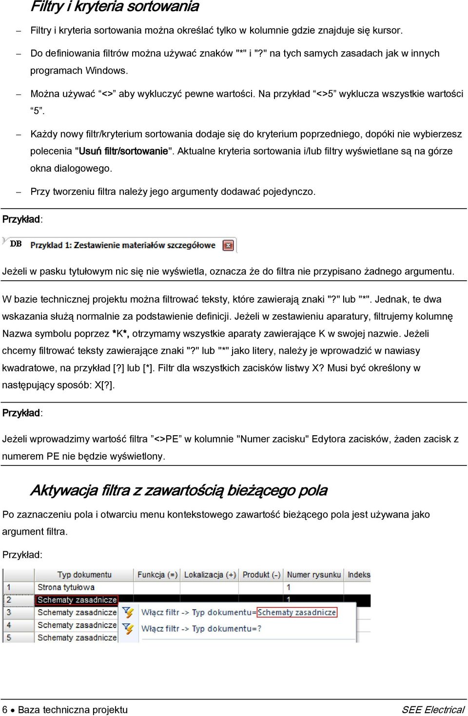Każdy nowy filtr/kryterium sortowania dodaje się do kryterium poprzedniego, dopóki nie wybierzesz polecenia "Usuń filtr/sortowanie".