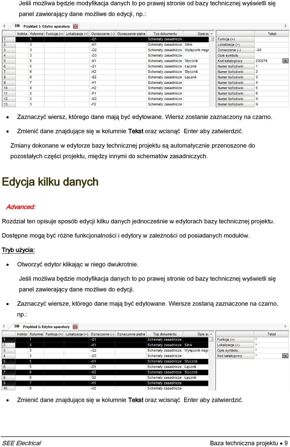 Zmiany dokonane w edytorze bazy technicznej projektu są automatycznie przenoszone do pozostałych części projektu, między innymi do schematów zasadniczych.