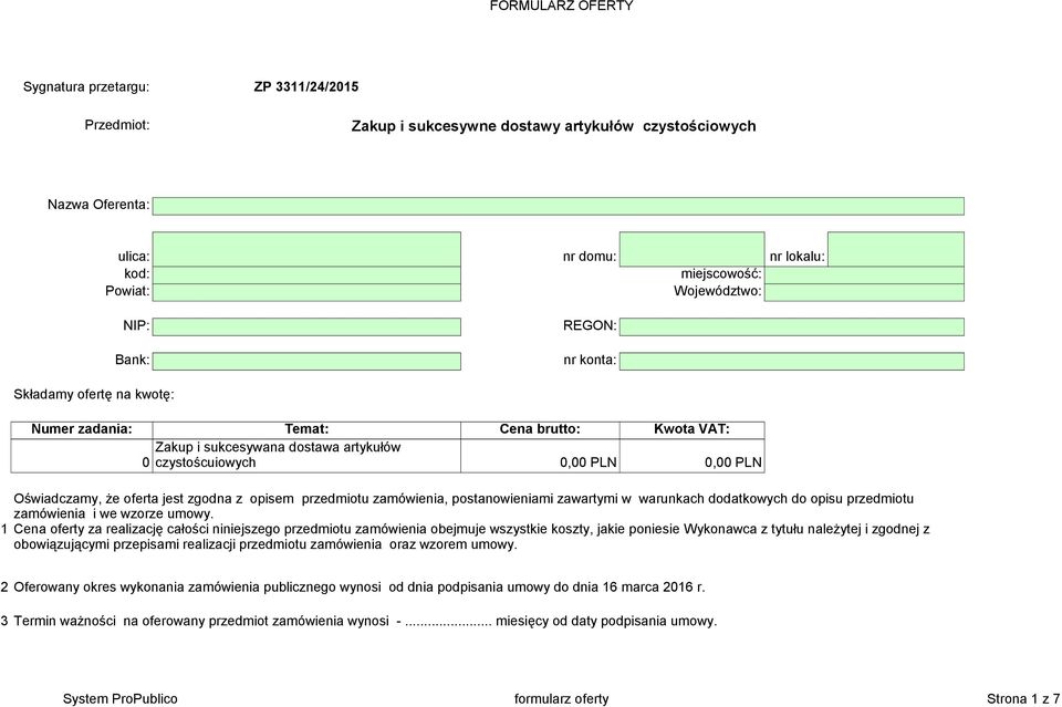 jest zgodna z opisem przedmiotu zamówienia, postanowieniami zawartymi w warunkach dodatkowych do opisu przedmiotu zamówienia i we wzorze umowy.