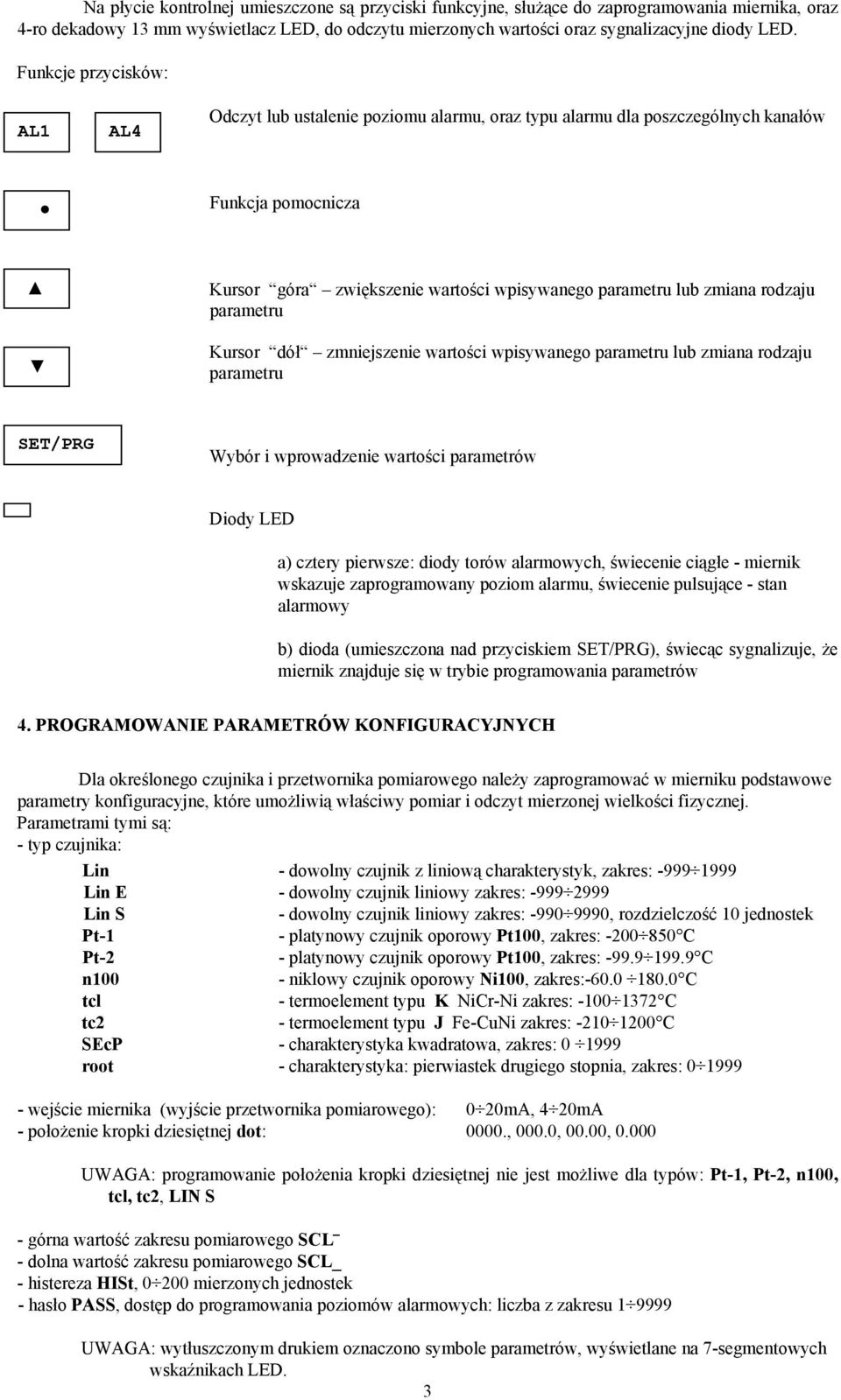 rodzaju parametru Kursor dół zmniejszenie wartości wpisywanego parametru lub zmiana rodzaju parametru SET/PRG Wybór i wprowadzenie wartości parametrów Diody LED a) cztery pierwsze: diody torów