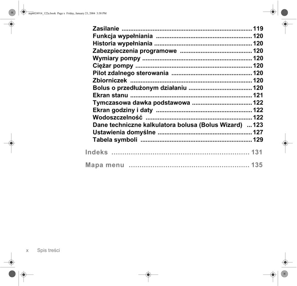 ..120 Bolus o przedłużonym działaniu...120 Ekran stanu...121 Tymczasowa dawka podstawowa...122 Ekran godziny i daty.