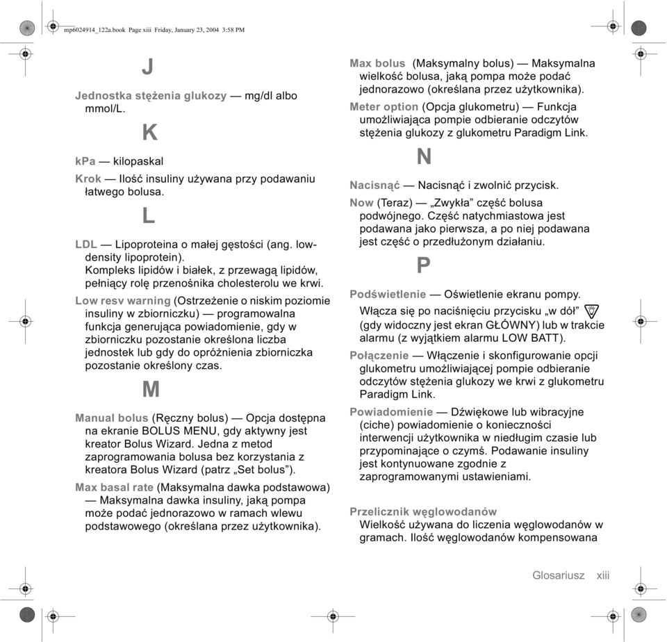 Low resv warning (Ostrzeżenie o niskim poziomie insuliny w zbiorniczku) programowalna funkcja generująca powiadomienie, gdy w zbiorniczku pozostanie określona liczba jednostek lub gdy do opróżnienia