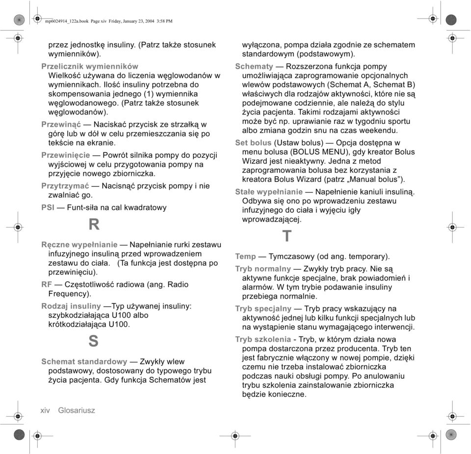 (Patrz także stosunek węglowodanów). Przewinąć Naciskać przycisk ze strzałką w górę lub w dół w celu przemieszczania się po tekście na ekranie.