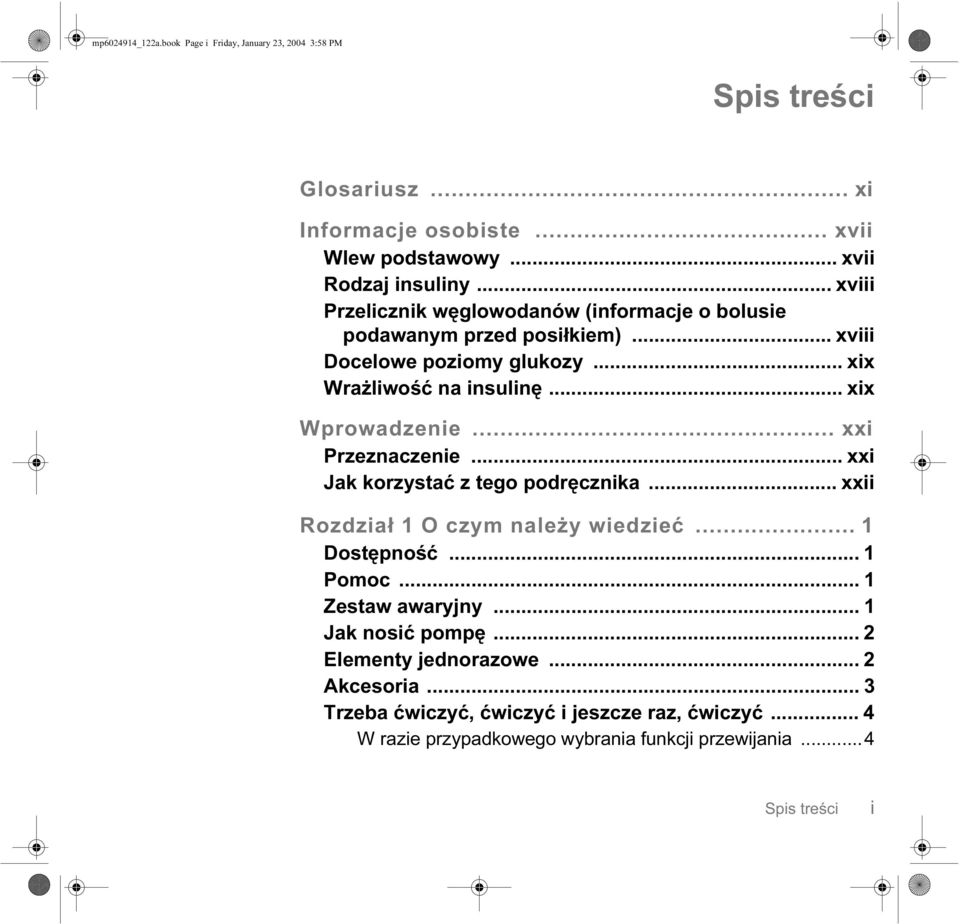 .. xxi Przeznaczenie... xxi Jak korzystać z tego podręcznika... xxii Rozdział 1 O czym należy wiedzieć... 1 Dostępność... 1 Pomoc... 1 Zestaw awaryjny.