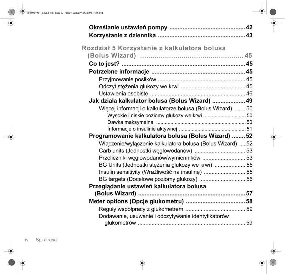 ..49 Więcej informacji o kalkulatorze bolusa (Bolus Wizard)... 50 Wysokie i niskie poziomy glukozy we krwi... 50 Dawka maksymalna... 50 Informacje o insulinie aktywnej.