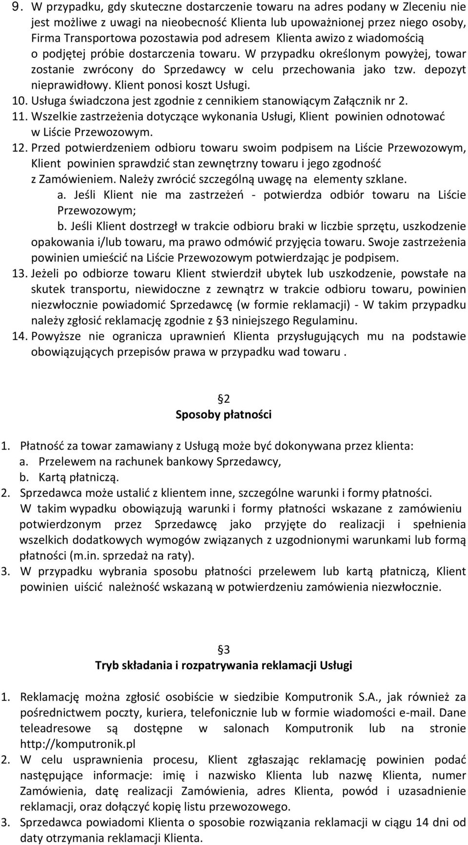 Klient ponosi koszt Usługi. 10. Usługa świadczona jest zgodnie z cennikiem stanowiącym Załącznik nr 2. 11.