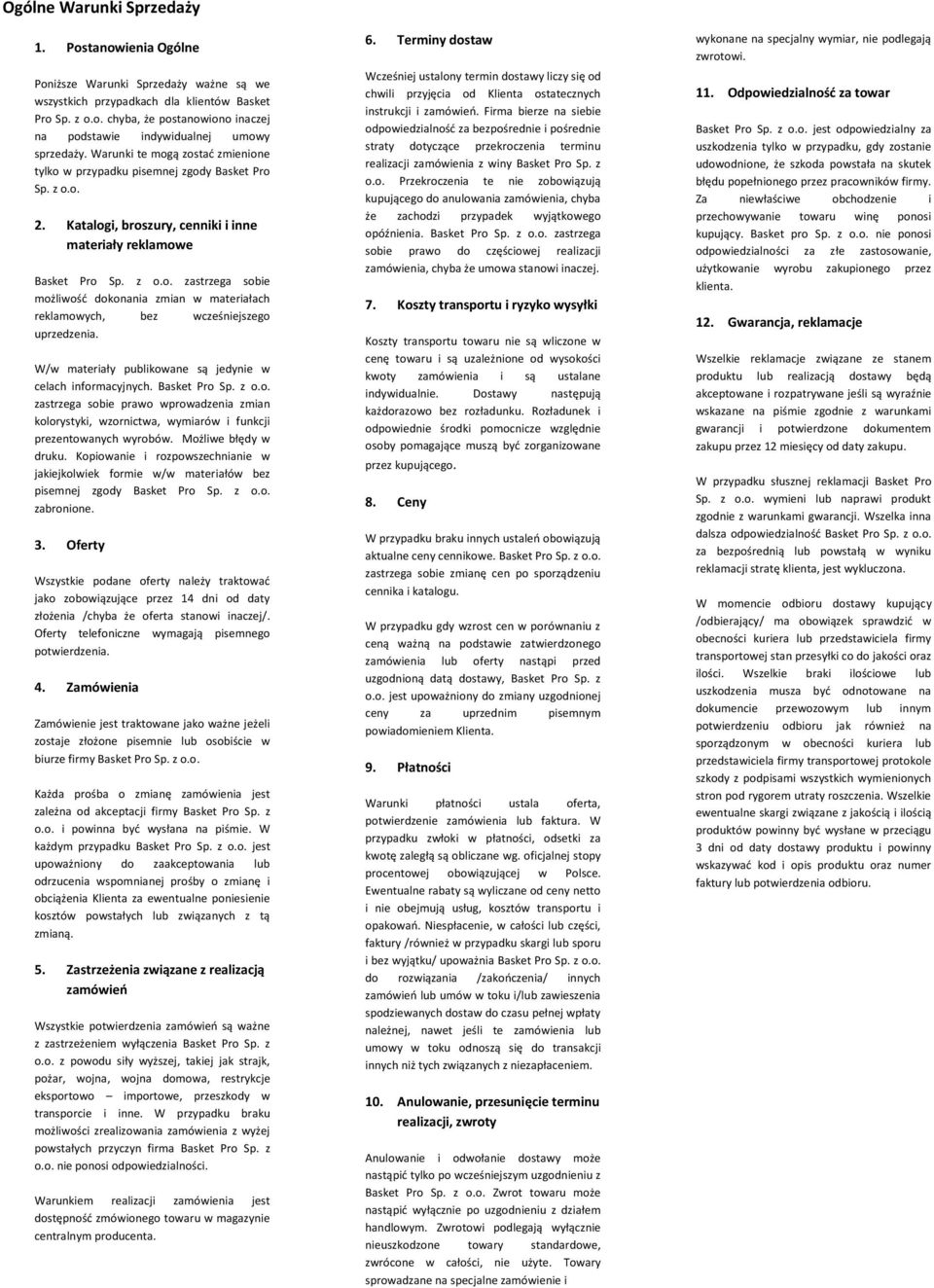 W/w materiały publikowane są jedynie w celach informacyjnych. Basket Pro Sp. z o.o. zastrzega sobie prawo wprowadzenia zmian kolorystyki, wzornictwa, wymiarów i funkcji prezentowanych wyrobów.
