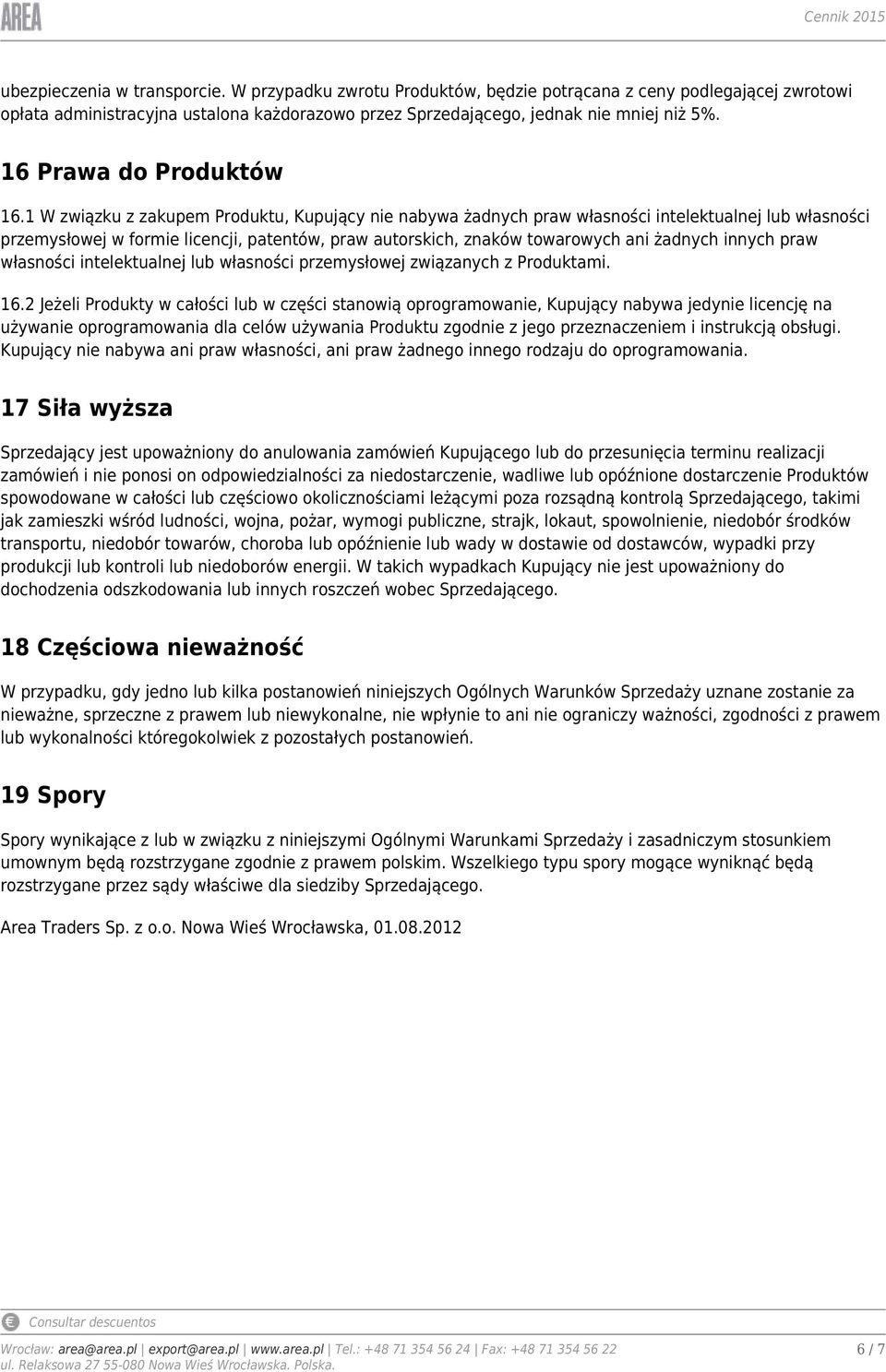 1 W związku z zakupem Produktu, Kupujący nie nabywa żadnych praw własności intelektualnej lub własności przemysłowej w formie licencji, patentów, praw autorskich, znaków towarowych ani żadnych innych