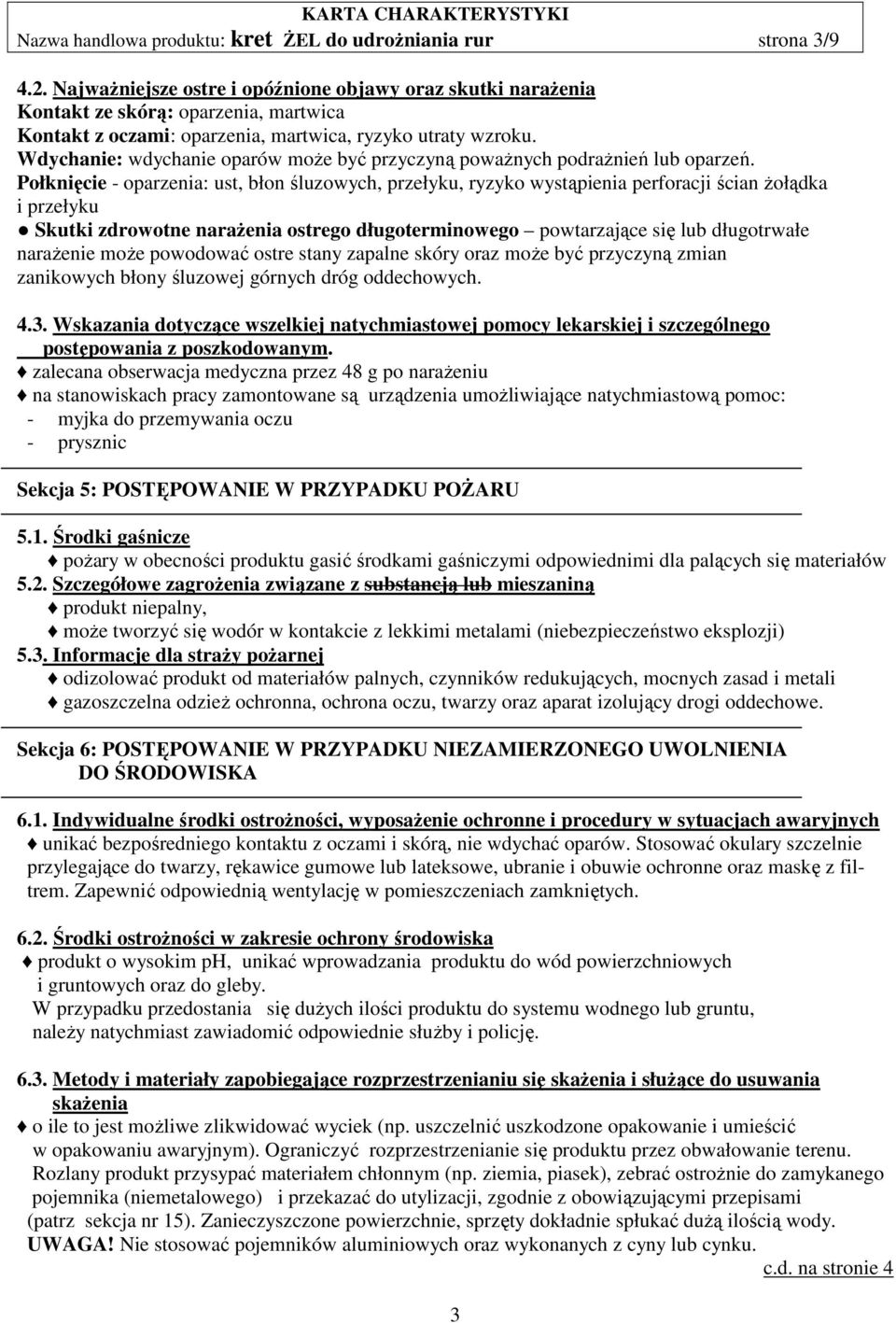 Wdychanie: wdychanie oparów może być przyczyną poważnych podrażnień lub oparzeń.