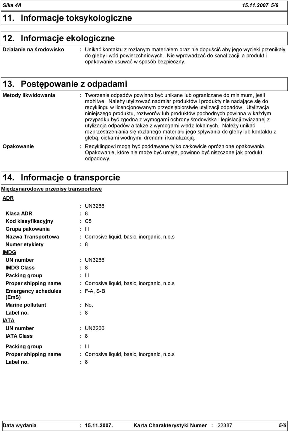 Nie wprowadzać do kanalizacji, a produkt i opakowanie usuwać w sposób bezpieczny. 13.