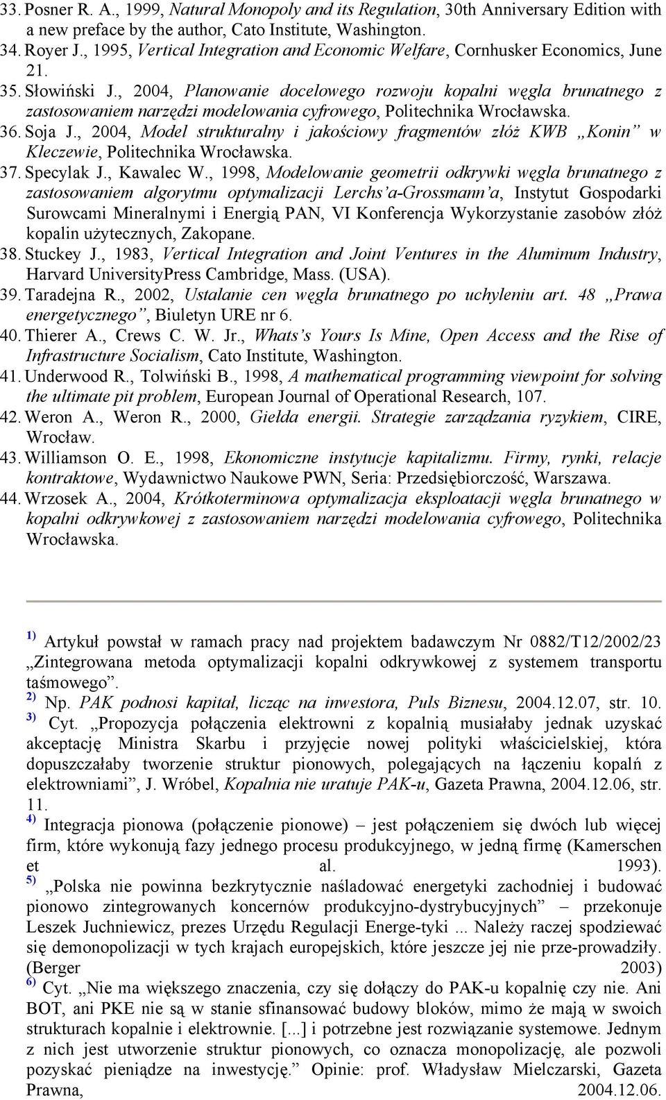, 2004, Planowanie docelowego rozwoju kopalni węgla brunatnego z zastosowaniem narzędzi modelowania cyfrowego, Politechnika Wrocławska. 36. Soja J.