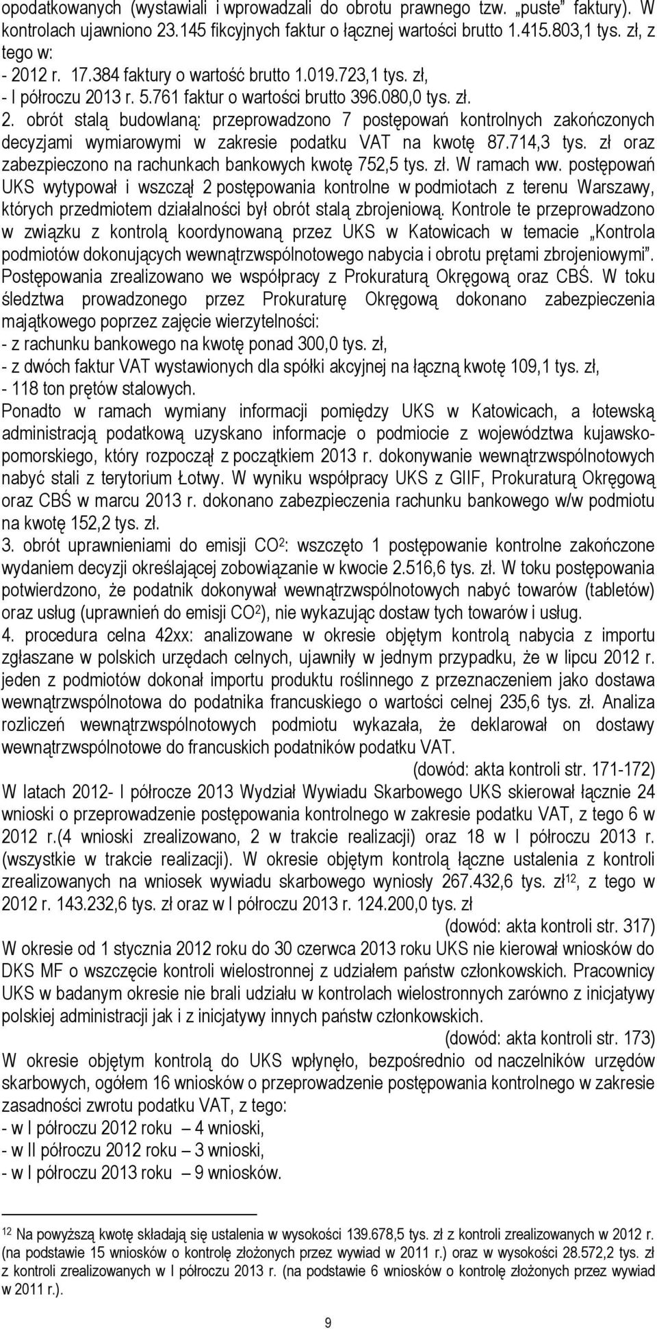 714,3 tys. zł oraz zabezpieczono na rachunkach bankowych kwotę 752,5 tys. zł. W ramach ww.