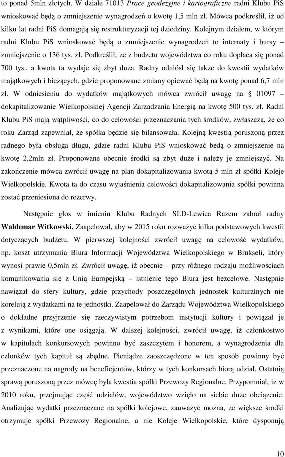 Kolejnym działem, w którym radni Klubu PiS wnioskować będą o zmniejszenie wynagrodzeń to internaty i bursy zmniejszenie o 136 tys. zł.