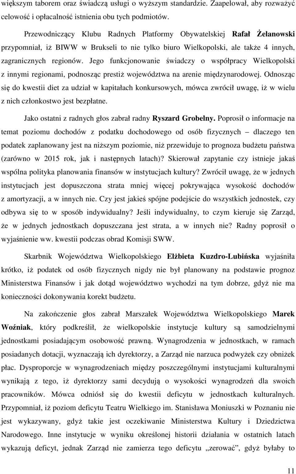 Jego funkcjonowanie świadczy o współpracy Wielkopolski z innymi regionami, podnosząc prestiż województwa na arenie międzynarodowej.