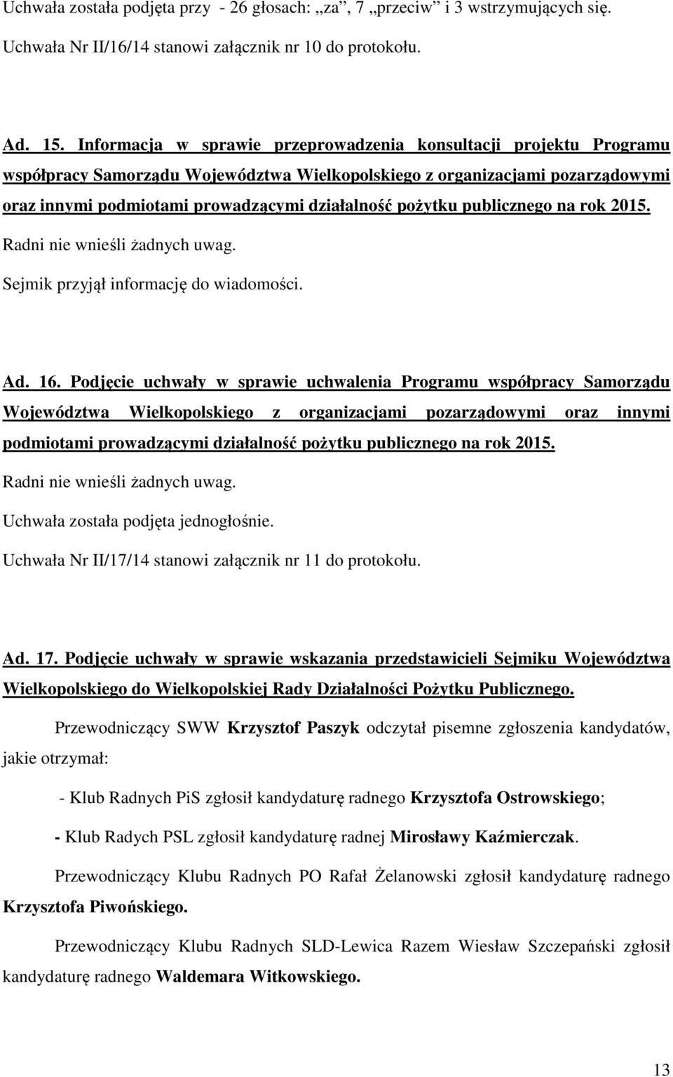 pożytku publicznego na rok 2015. Sejmik przyjął informację do wiadomości. Ad. 16.