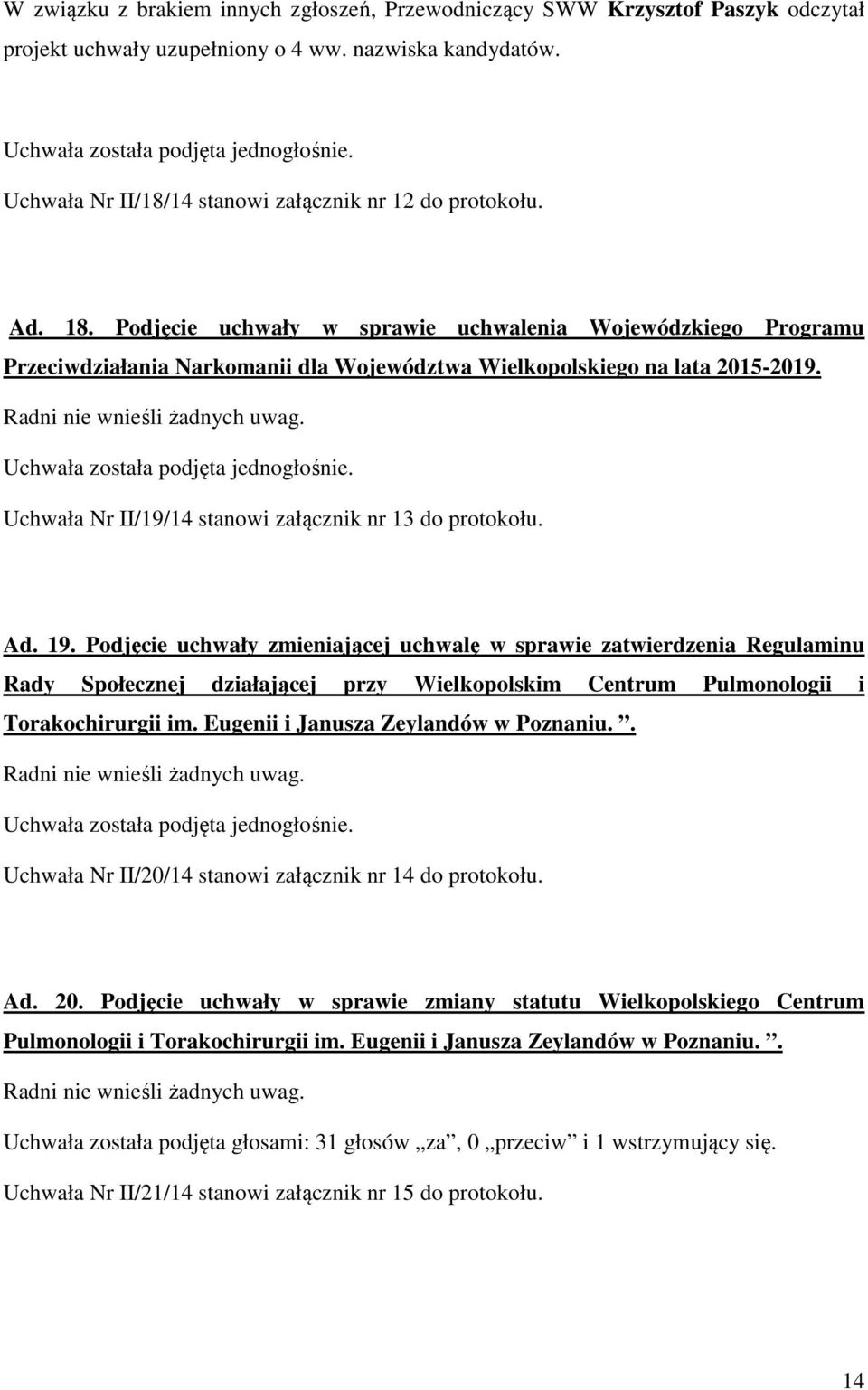 Uchwała Nr II/19/14 stanowi załącznik nr 13 do protokołu. Ad. 19.