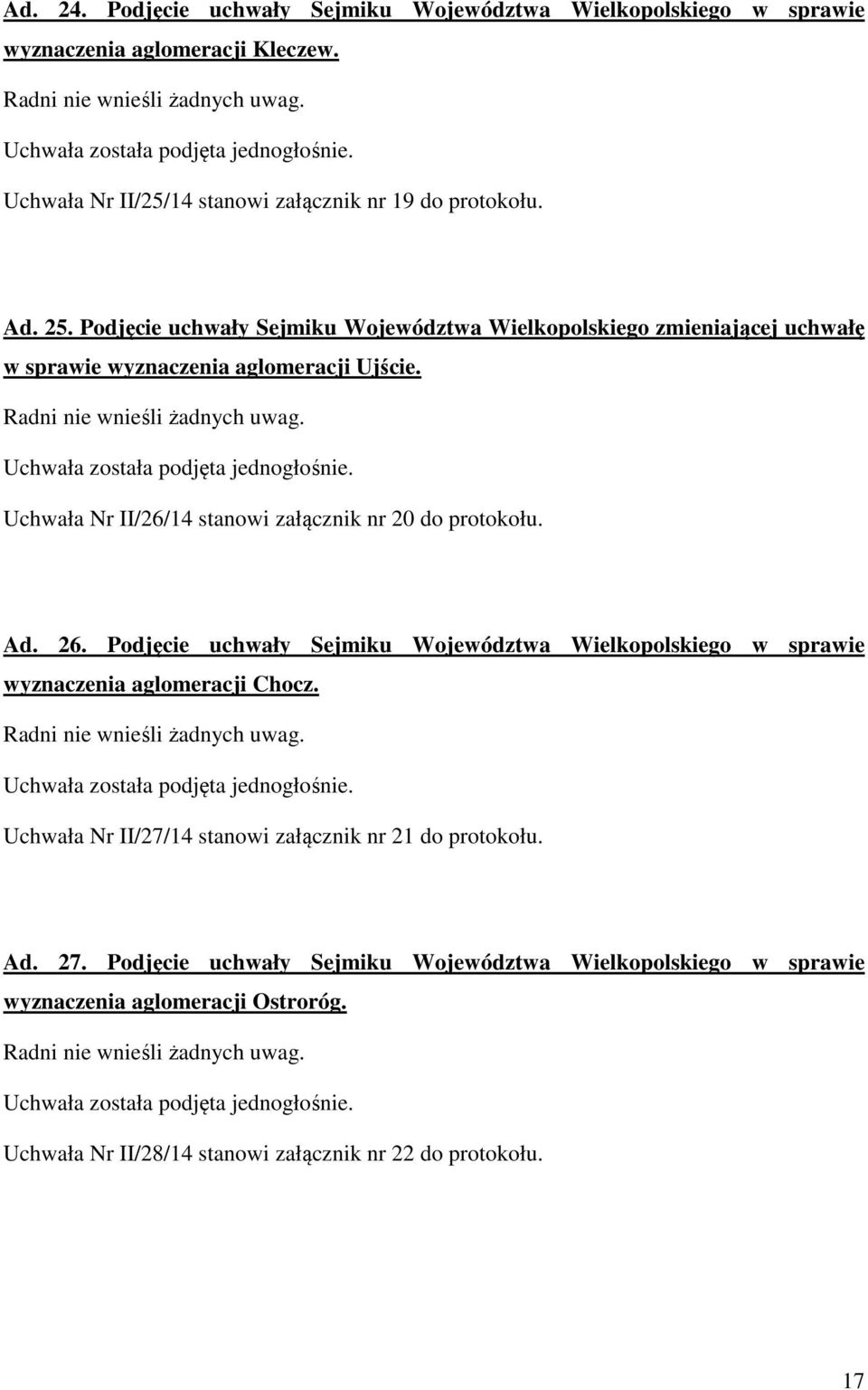 Uchwała Nr II/26/14 stanowi załącznik nr 20 do protokołu. Ad. 26. Podjęcie uchwały Sejmiku Województwa Wielkopolskiego w sprawie wyznaczenia aglomeracji Chocz.