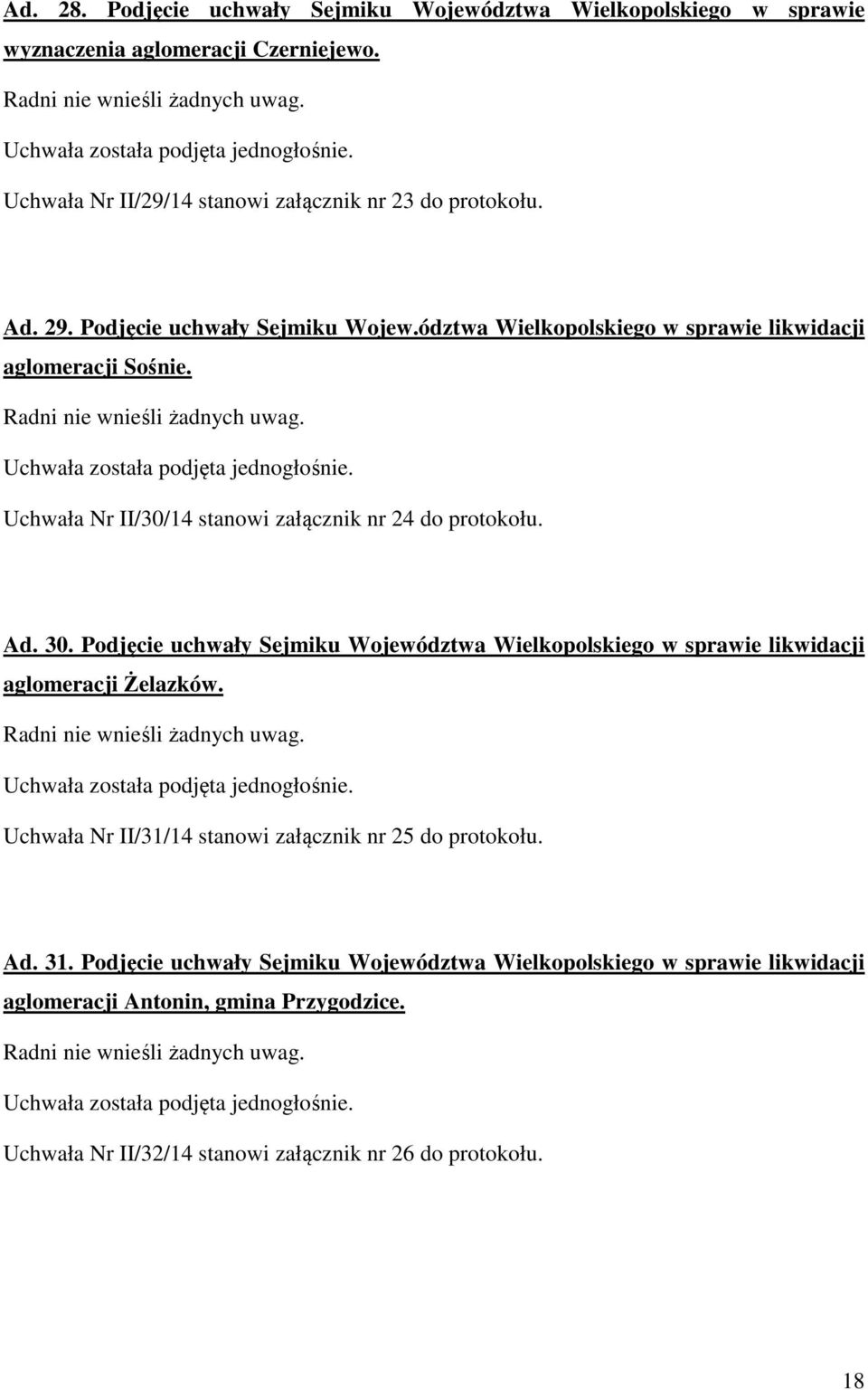 Podjęcie uchwały Sejmiku Województwa Wielkopolskiego w sprawie likwidacji aglomeracji Żelazków. Uchwała Nr II/31/14 stanowi załącznik nr 25 do protokołu. Ad. 31.