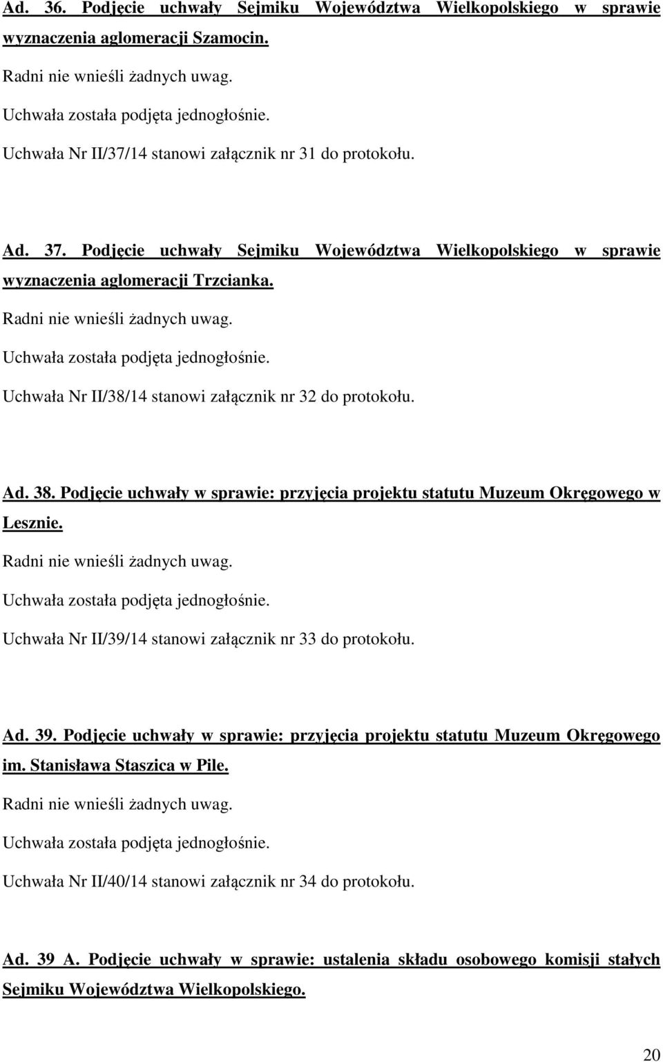 Podjęcie uchwały w sprawie: przyjęcia projektu statutu Muzeum Okręgowego w Lesznie. Uchwała Nr II/39/14 stanowi załącznik nr 33 do protokołu. Ad. 39.