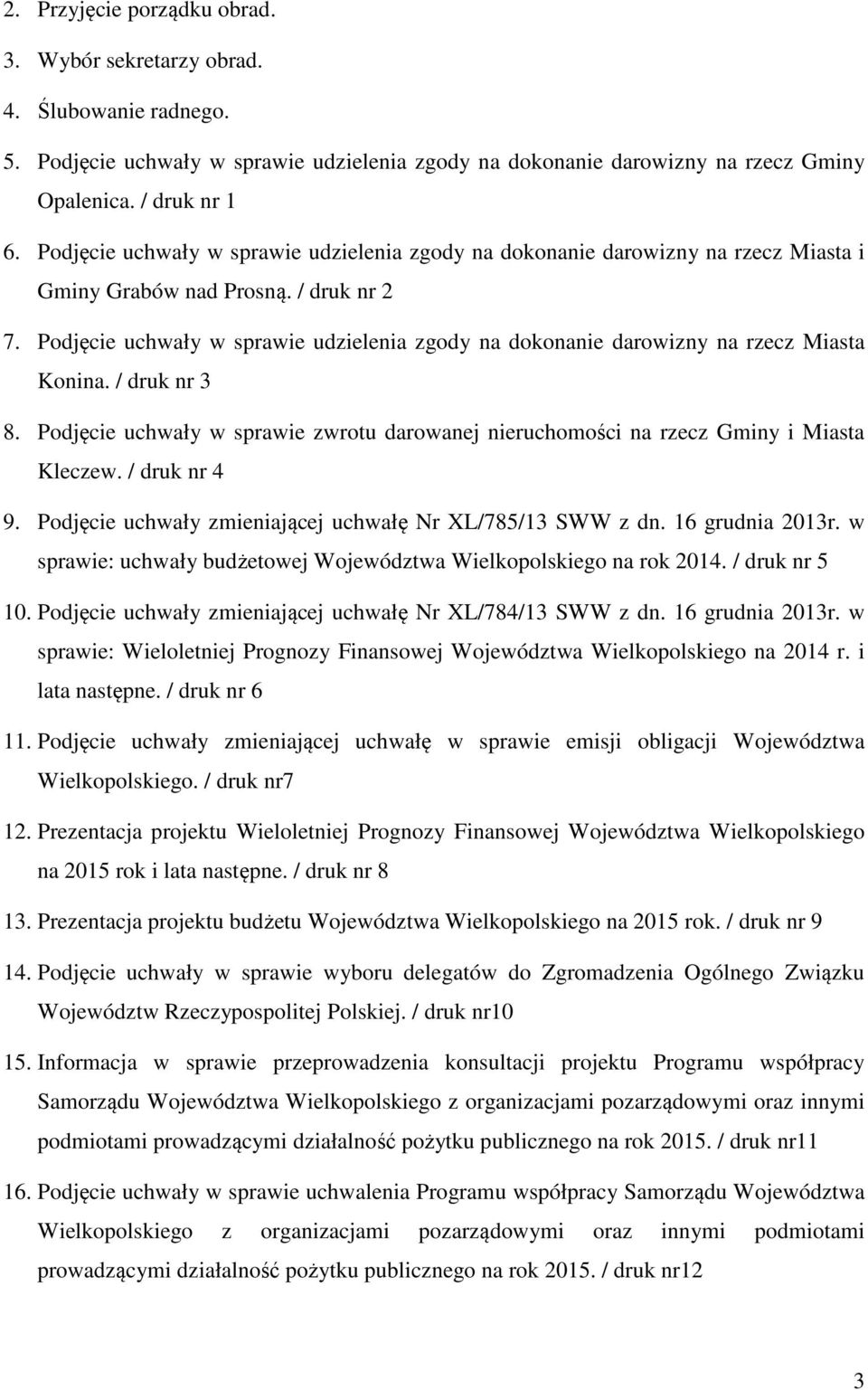 Podjęcie uchwały w sprawie udzielenia zgody na dokonanie darowizny na rzecz Miasta Konina. / druk nr 3 8. Podjęcie uchwały w sprawie zwrotu darowanej nieruchomości na rzecz Gminy i Miasta Kleczew.