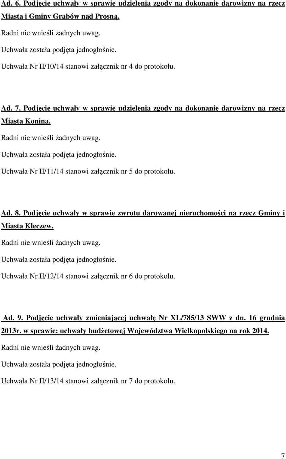 Podjęcie uchwały w sprawie zwrotu darowanej nieruchomości na rzecz Gminy i Miasta Kleczew. Uchwała Nr II/12/14 stanowi załącznik nr 6 do protokołu. Ad. 9.