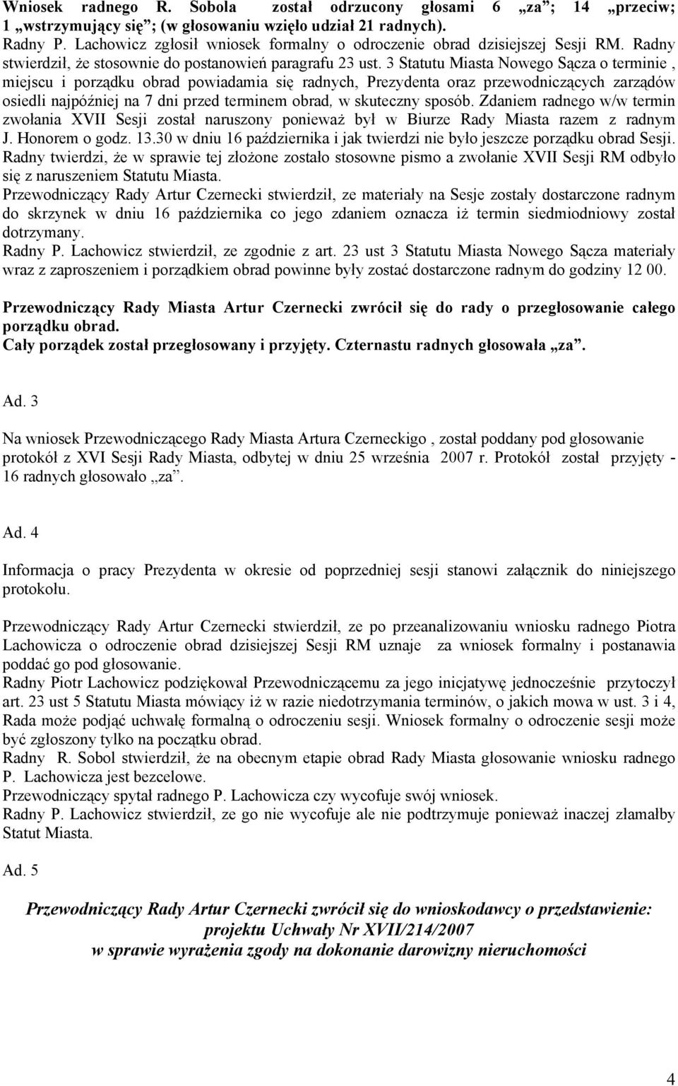 3 Statutu Miasta Nowego Sącza o terminie, miejscu i porządku obrad powiadamia się radnych, Prezydenta oraz przewodniczących zarządów osiedli najpóźniej na 7 dni przed terminem obrad, w skuteczny