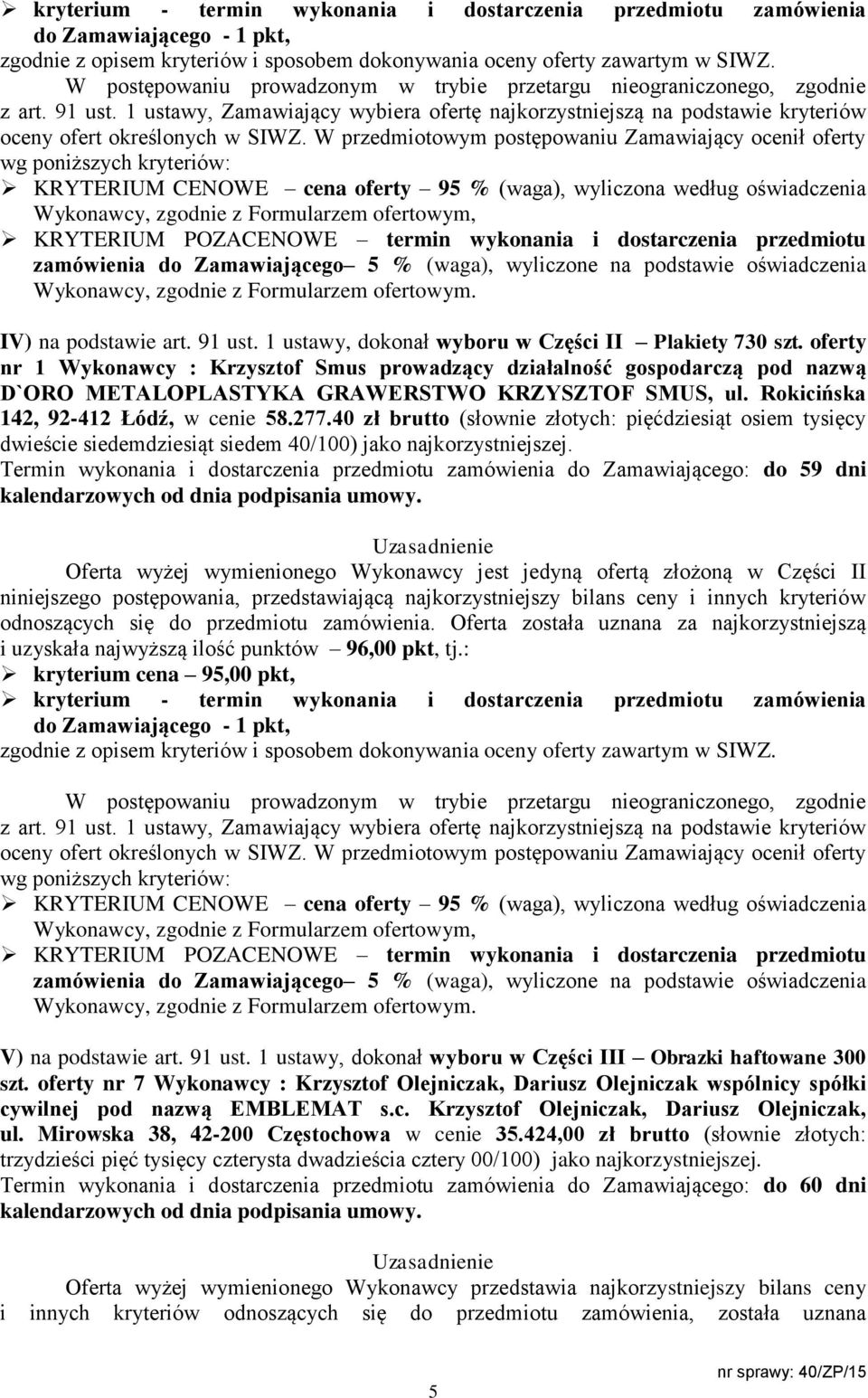 Rokicińska 142, 92-412 Łódź, w cenie 58.277.40 zł brutto (słownie złotych: pięćdziesiąt osiem tysięcy dwieście siedemdziesiąt siedem 40/100) jako najkorzystniejszej.