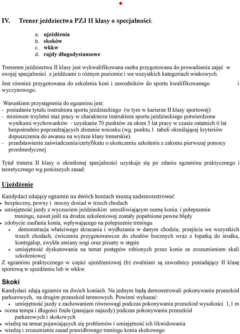 wiekowych. Jest również przygotowana do szkolenia koni i zawodników do sportu kwalifikowanego wyczynowego.
