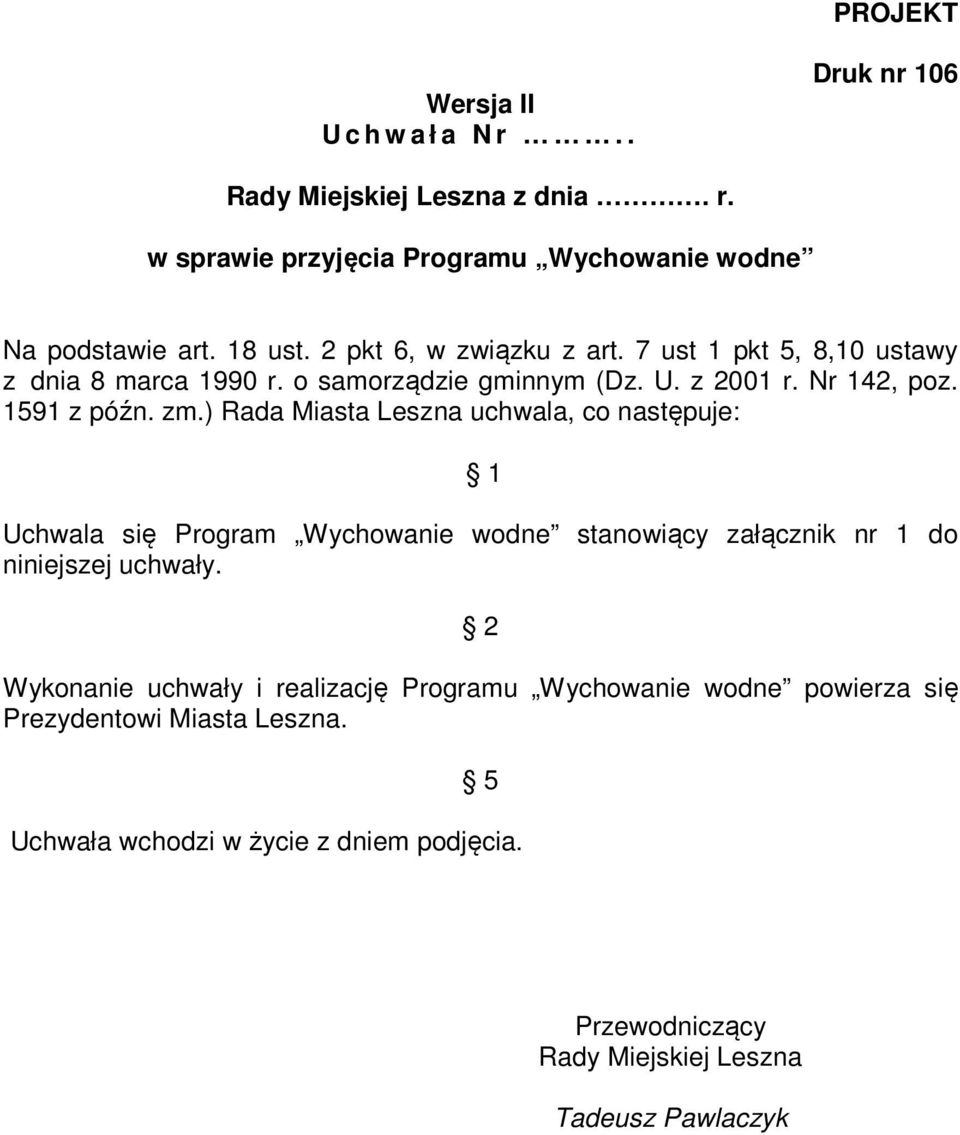 ) Rada Miasta Leszna uchwala, co następuje: 1 Uchwala się Program Wychowanie wodne stanowiący załącznik nr 1 do niniejszej uchwały.