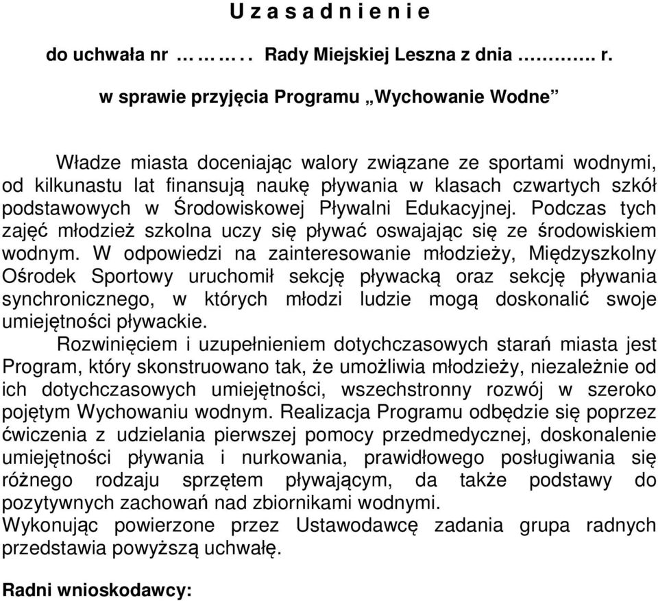 Środowiskowej Pływalni Edukacyjnej. Podczas tych zajęć młodzież szkolna uczy się pływać oswajając się ze środowiskiem wodnym.