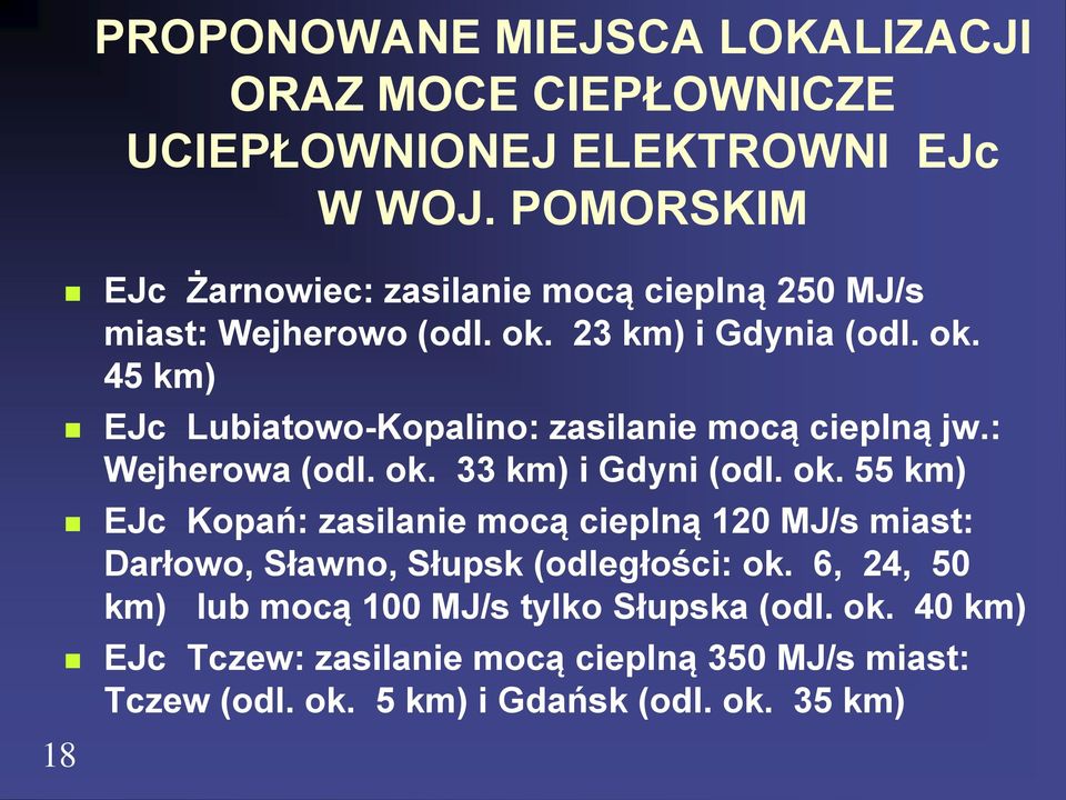 23 m) i Gdynia (odl. o. 45 m) EJc Lubiatowo-opalino: zailanie mocą cieplną jw.: Wejheowa (odl. o. 33 m) i Gdyni (odl. o. 55 m) EJc opań: zailanie mocą cieplną 120 MJ/ miat: Dałowo, Sławno, Słup (odległości: o.