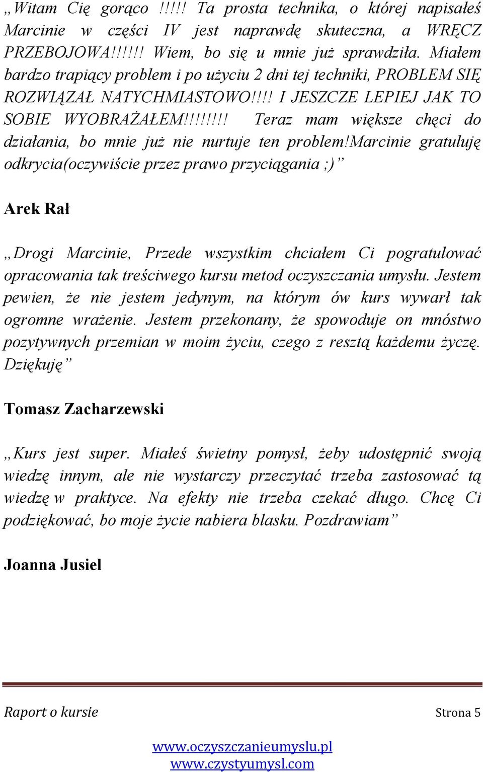 !!!!!!! Teraz mam większe chęci do działania, bo mnie juŝ nie nurtuje ten problem!