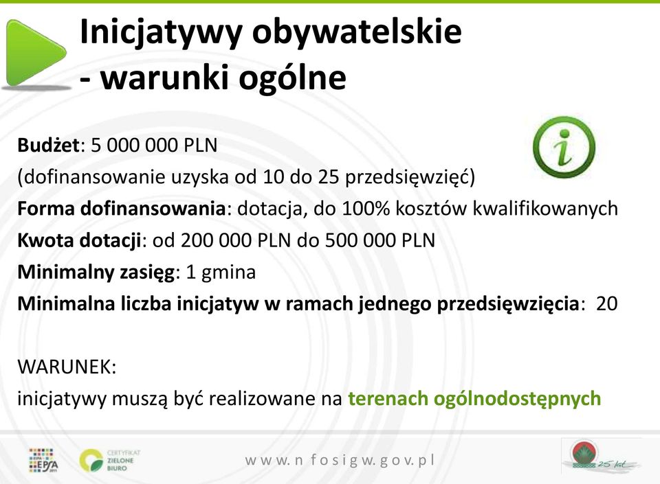 od 200 000 PLN do 500 000 PLN Minimalny zasięg: 1 gmina Minimalna liczba inicjatyw w ramach