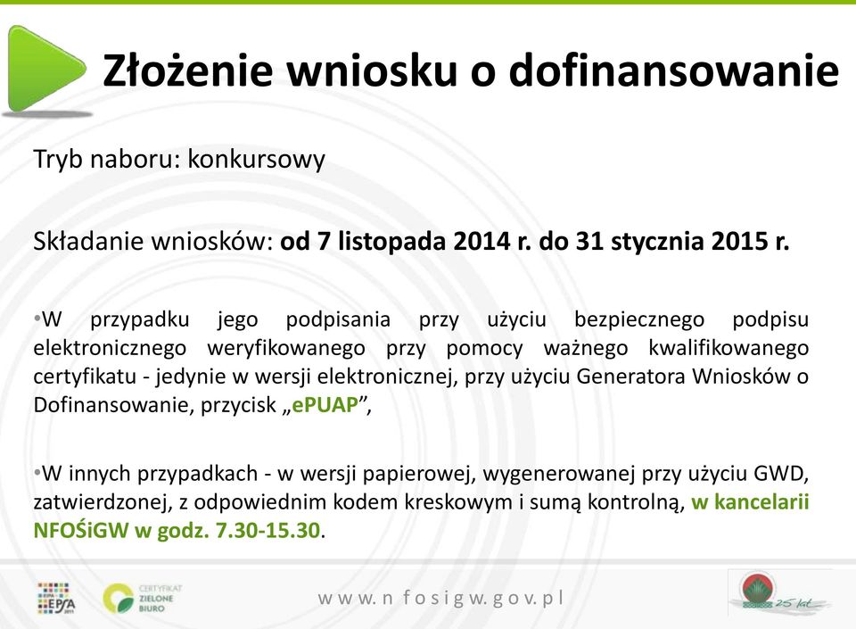 certyfikatu - jedynie w wersji elektronicznej, przy użyciu Generatora Wniosków o Dofinansowanie, przycisk epuap, W innych przypadkach -